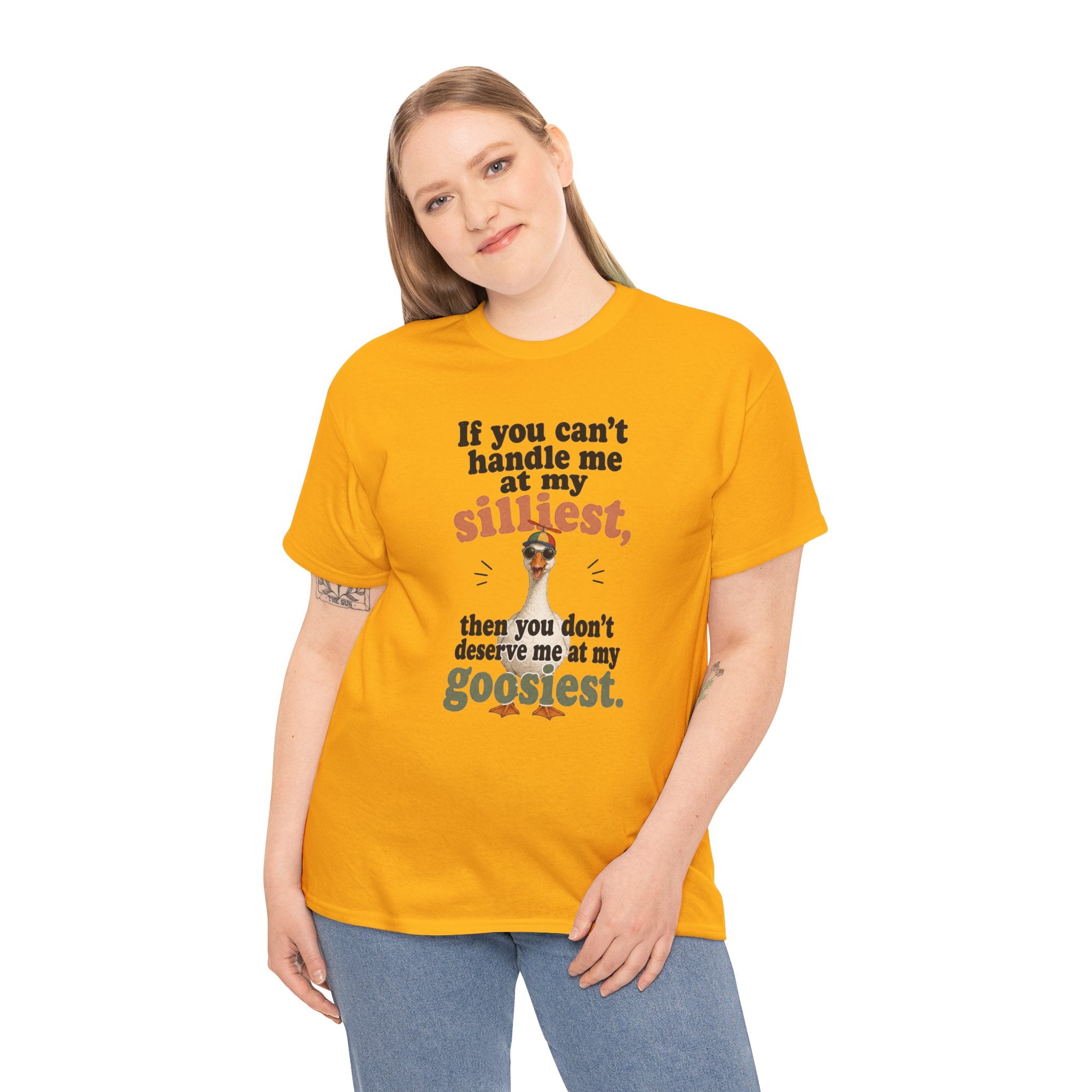 Goose T-Shirt — "If You Can't Handle Me at My Silliest..." Funny Goose Tee