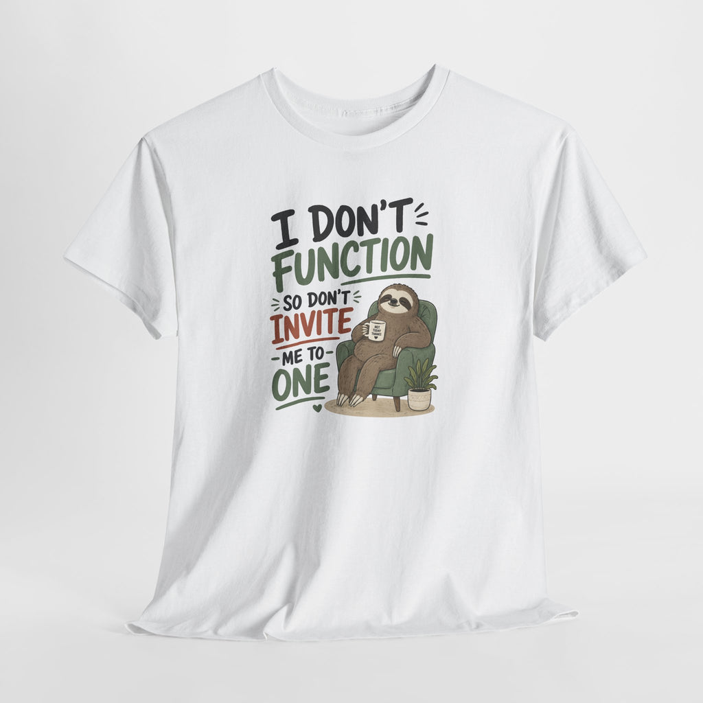 Sloth Graphic Tee — "I Don’t Function So Don’t Invite Me to One" Casual Funny T-Shirt