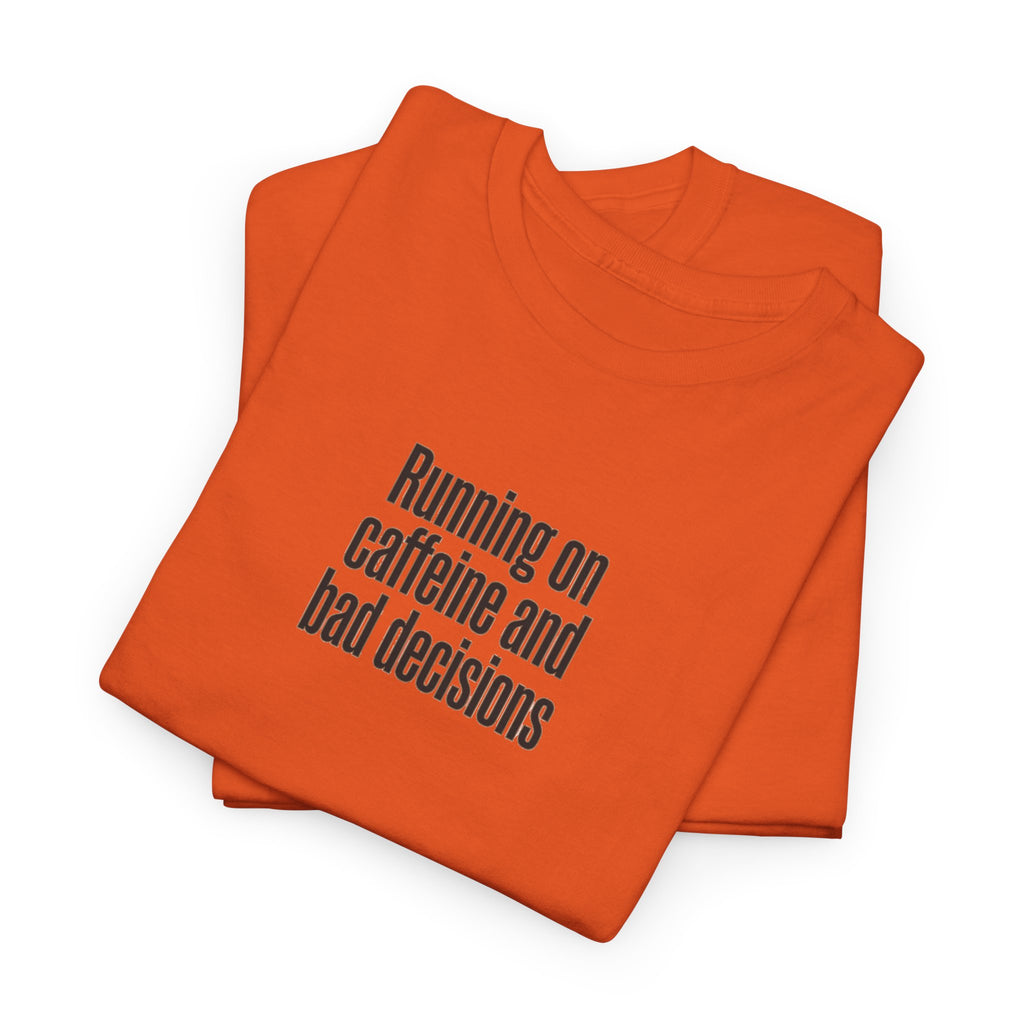 Running on Caffeine and Bad Decisions T-Shirt