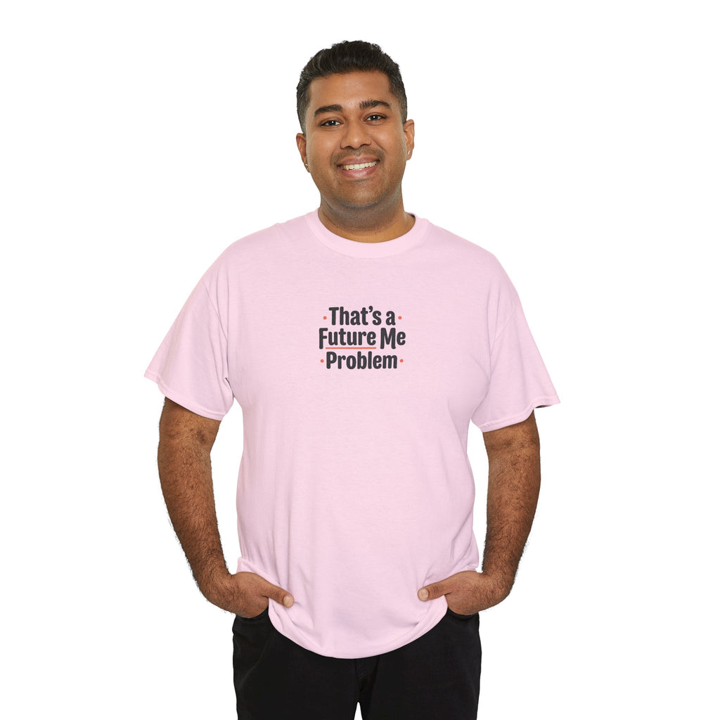 That’s a Future Me Problem Tee — Funny Motivational Graphic T-Shirt