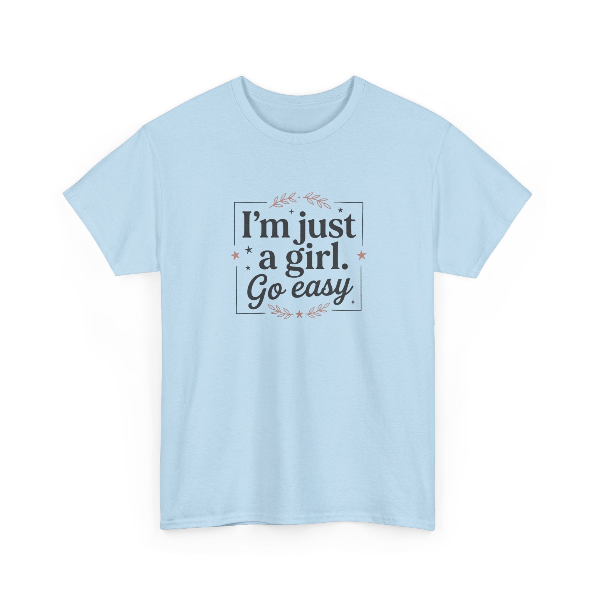 T-Shirt — “I'm Just a Girl, Go Easy” Feminine Casual Tee