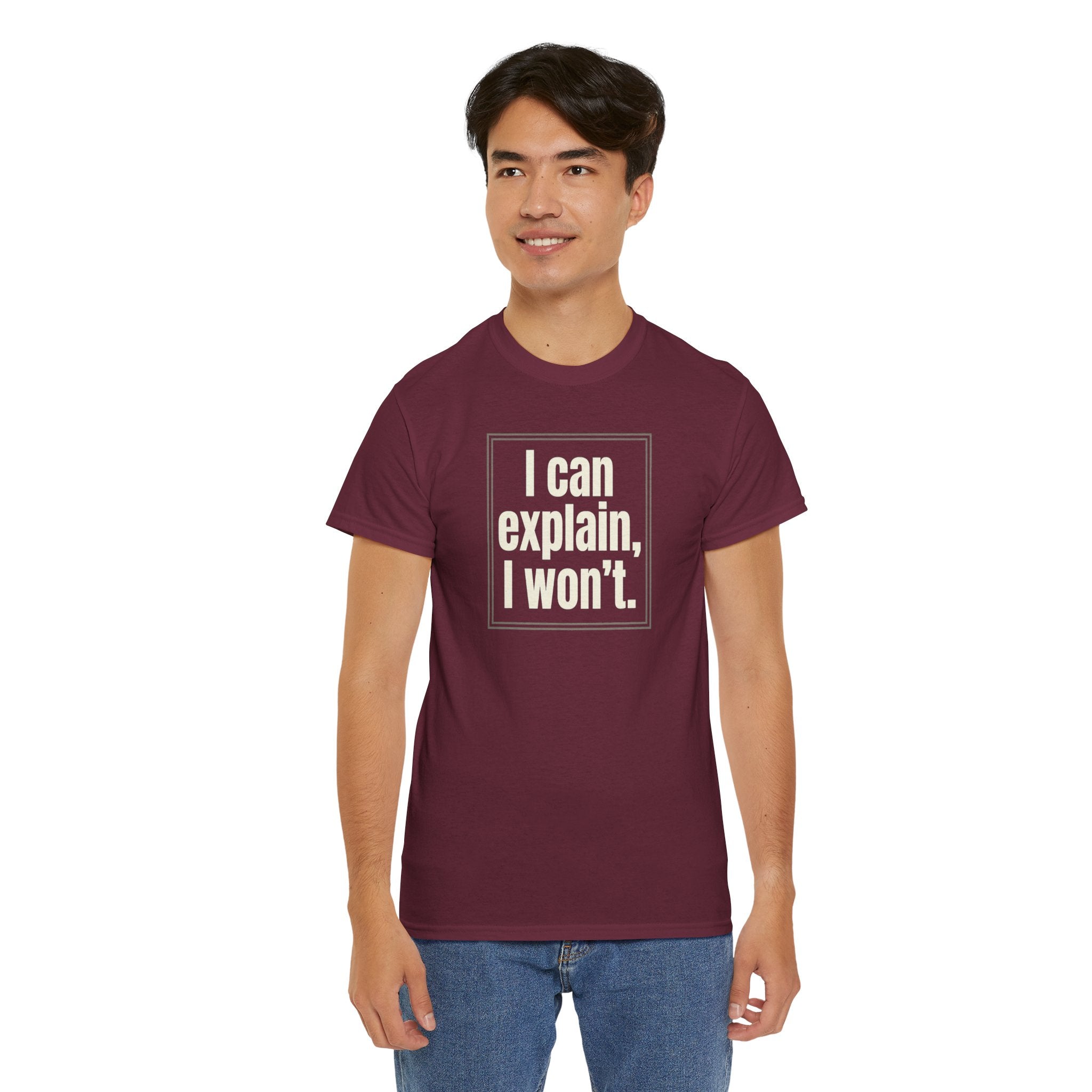 I Can Explain, I Won't Tee — Funny Statement Graphic T‑Shirt