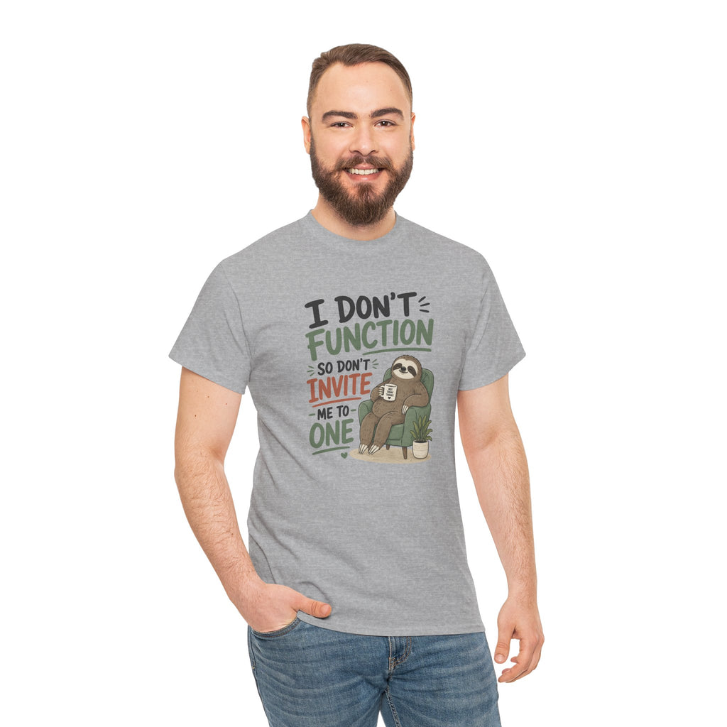 Sloth Graphic Tee — "I Don’t Function So Don’t Invite Me to One" Casual Funny T-Shirt