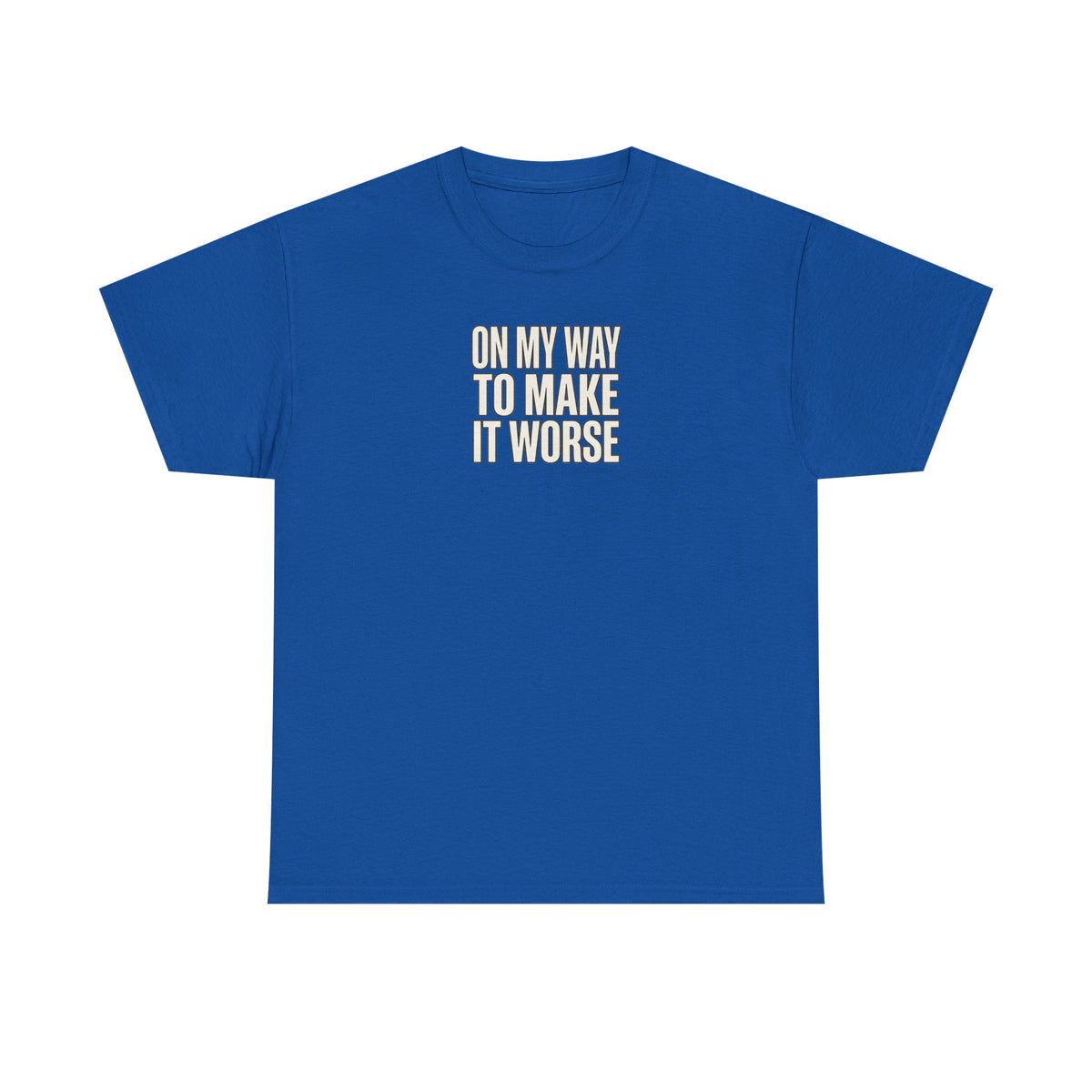T‑Shirt — "On My Way To Make It Worse" Minimalist Graphic Tee