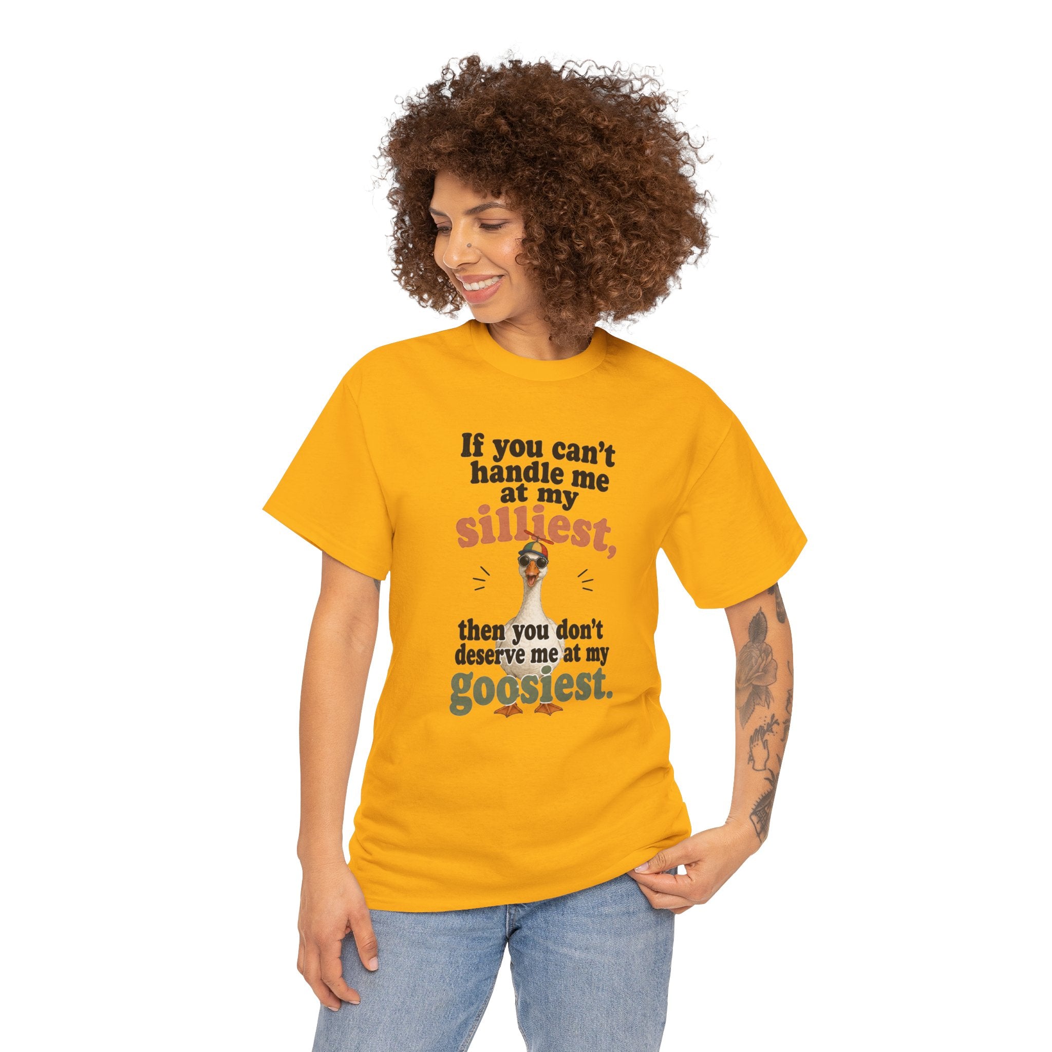 Goose T-Shirt — "If You Can't Handle Me at My Silliest..." Funny Goose Tee