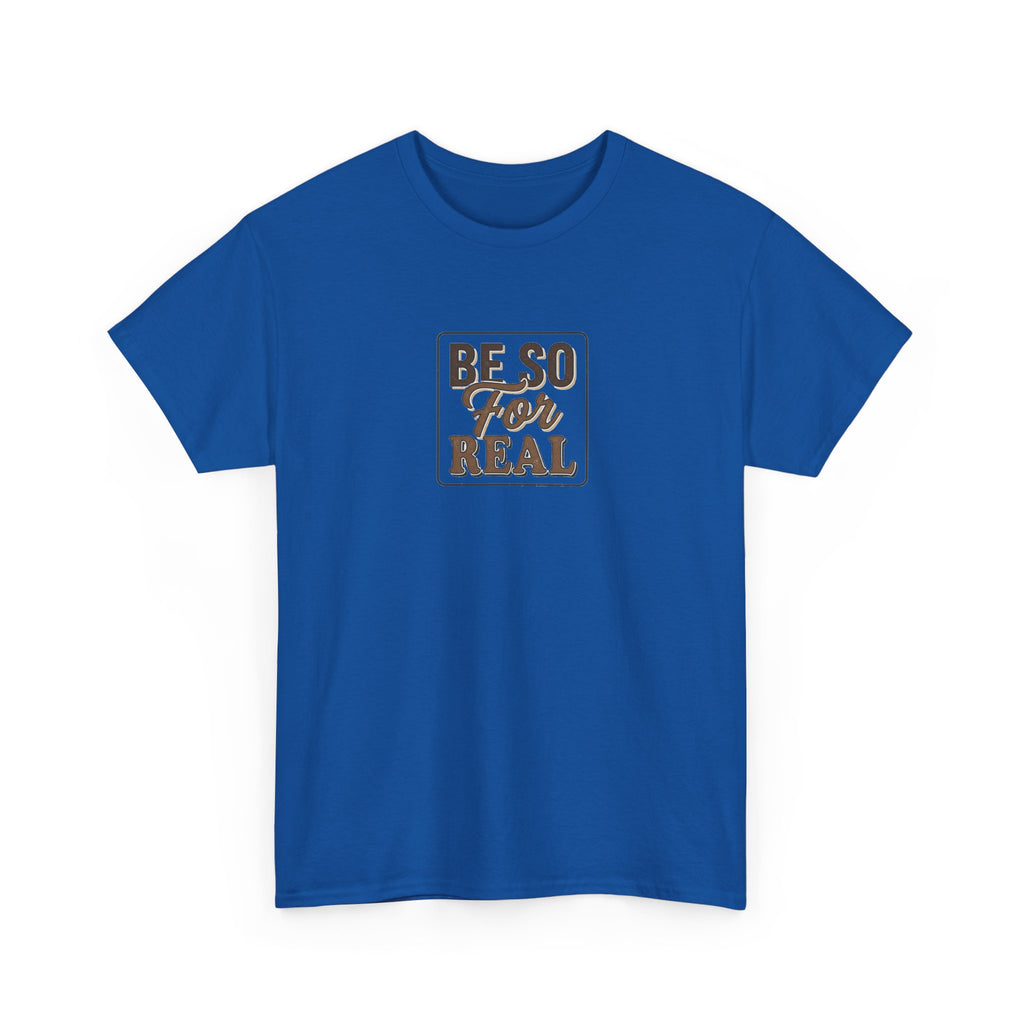 Be So For Real T-Shirt - Sarcastic Funny Graphic Tee
