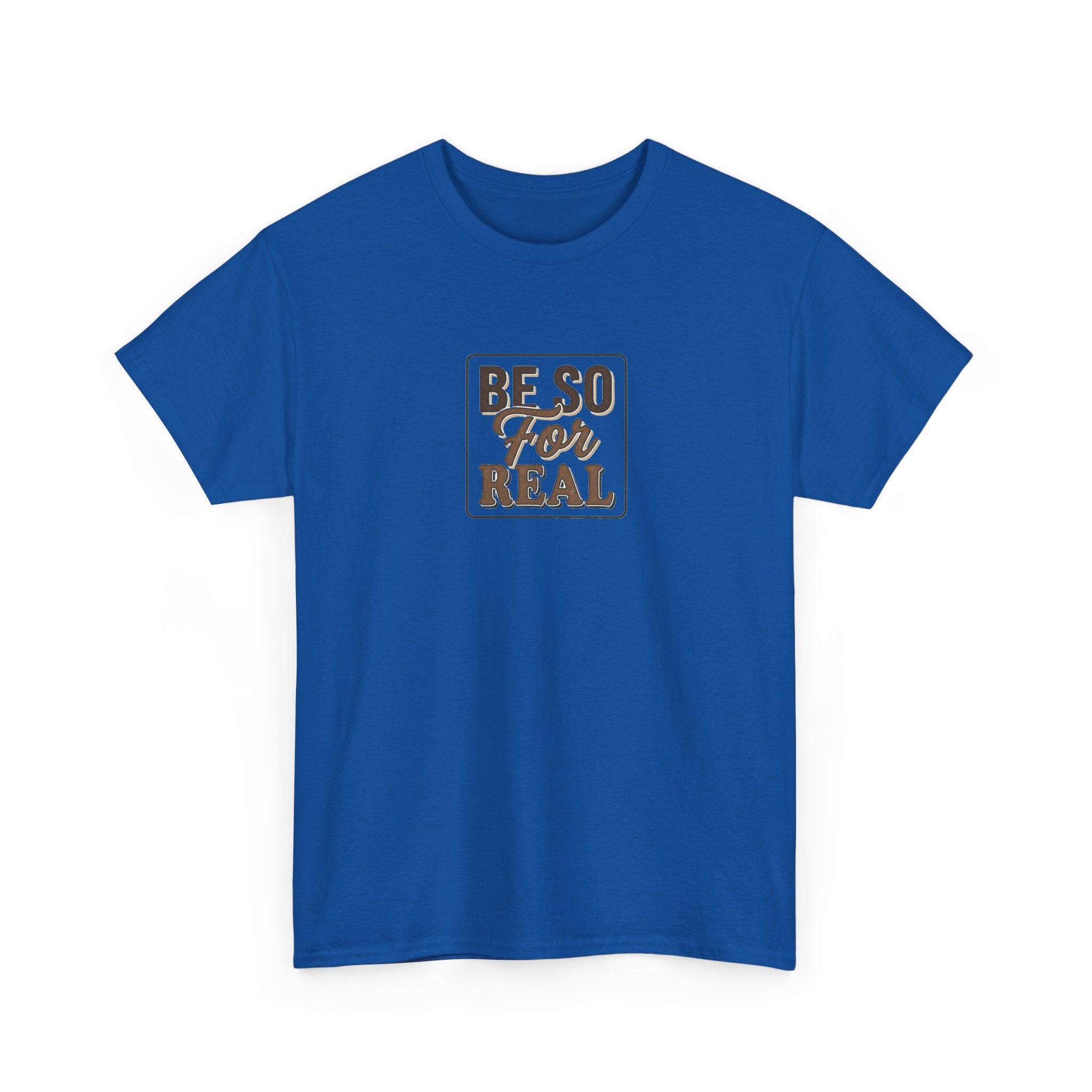 Be So For Real T-Shirt - Sarcastic Funny Graphic Tee