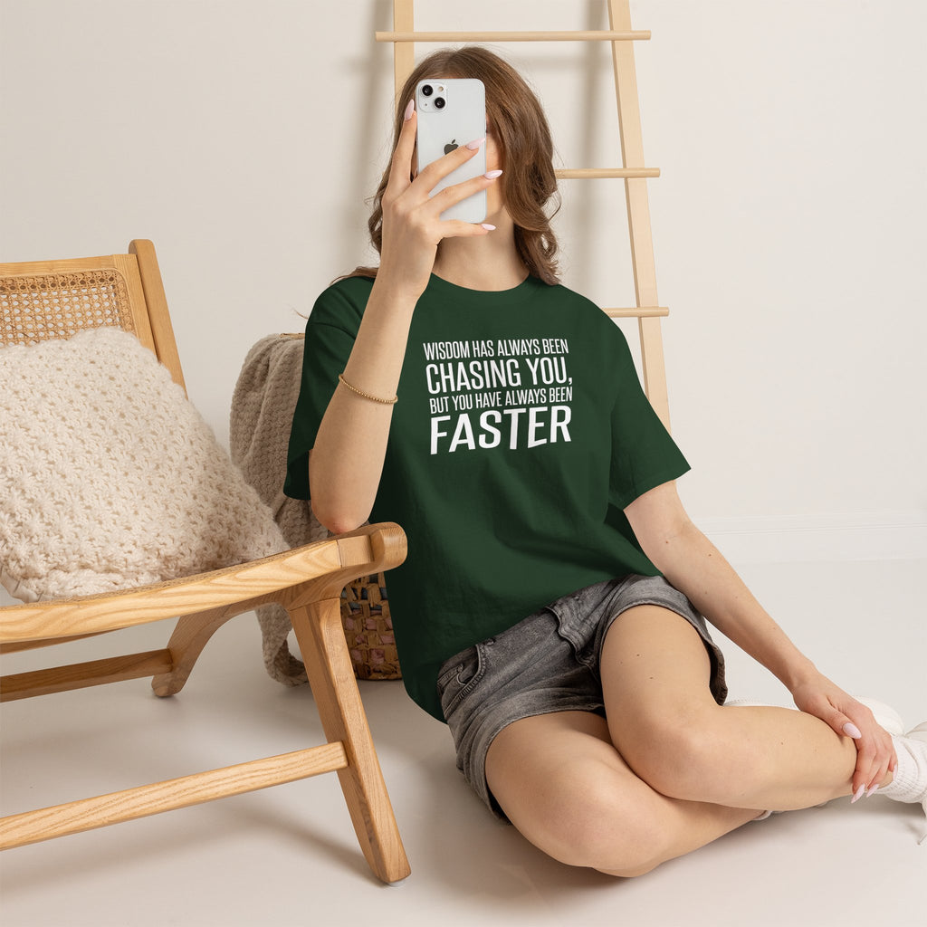 Funny Quote T-Shirt — "Wisdom Has Always Been Chasing You, But You Have Always Been Faster"