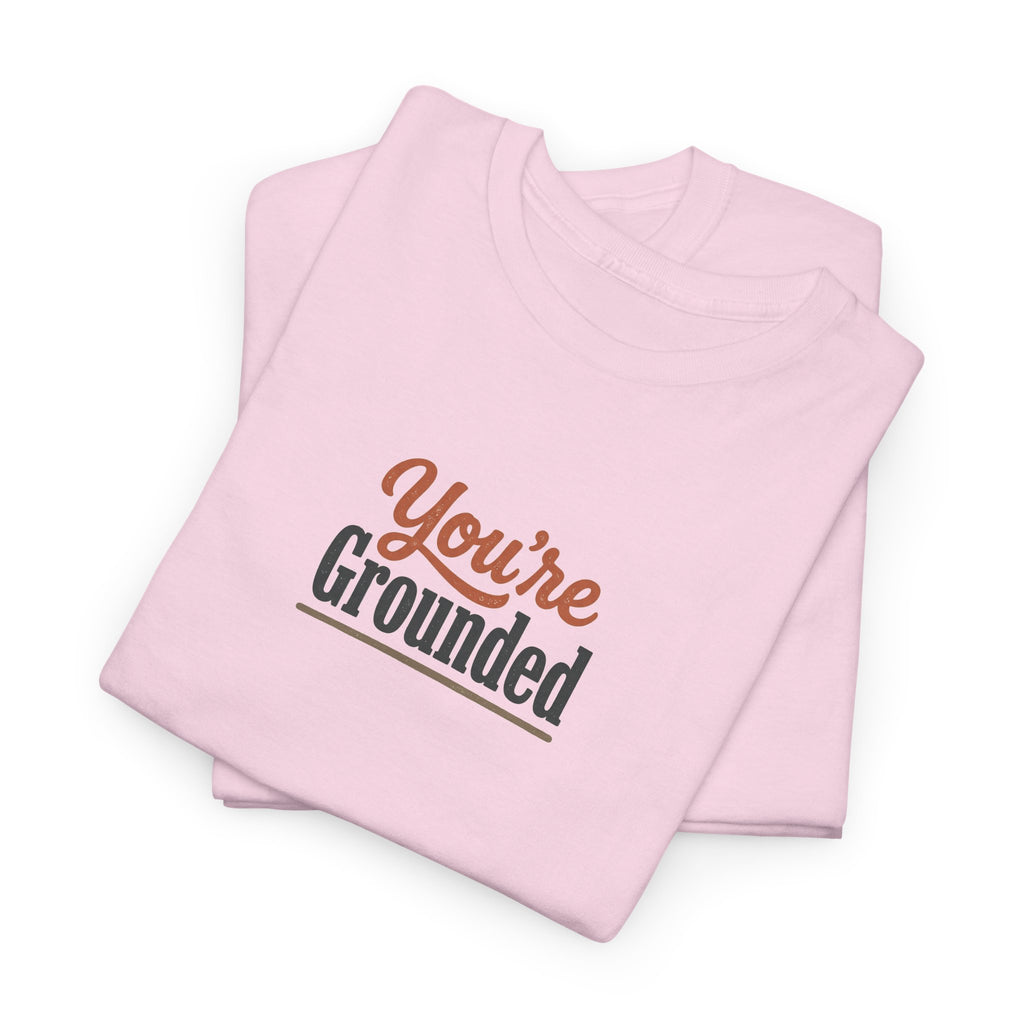 You're Grounded T-Shirt