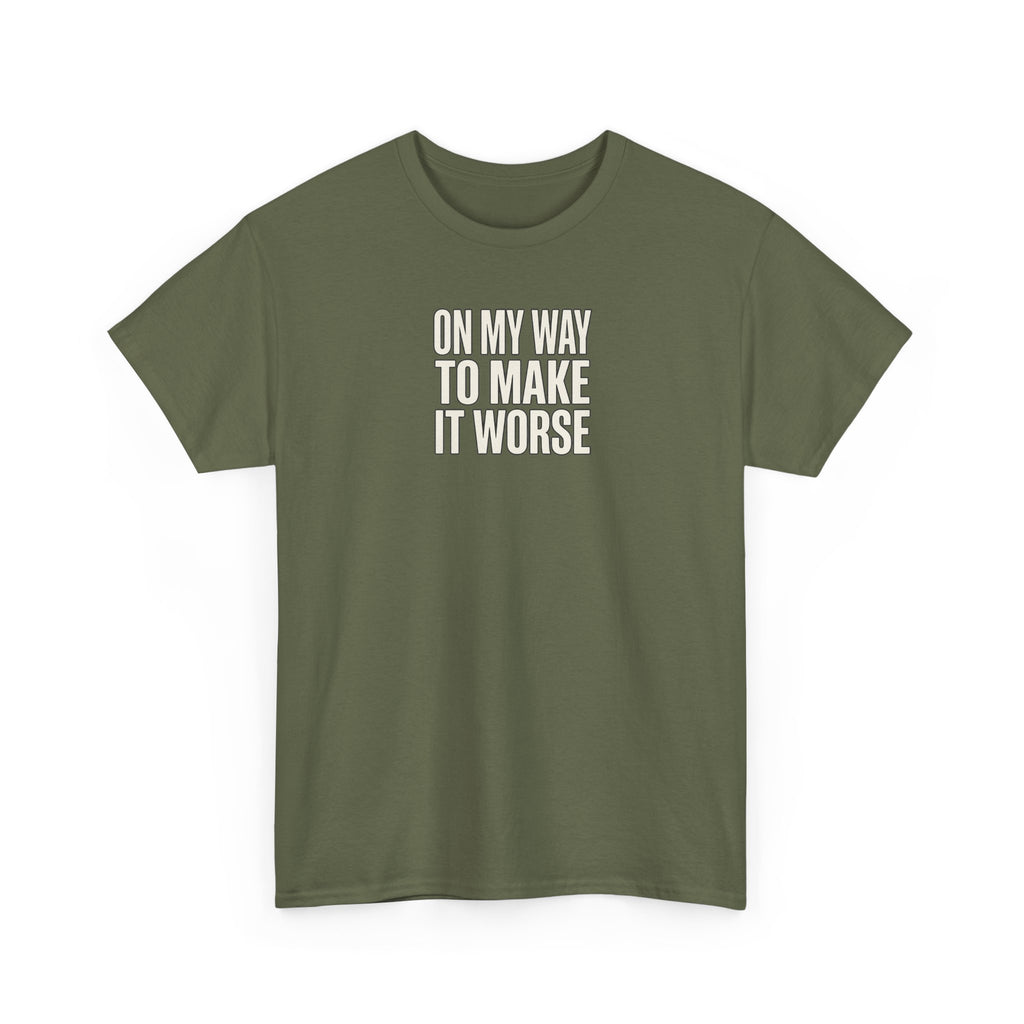 T‑Shirt — "On My Way To Make It Worse" Minimalist Graphic Tee