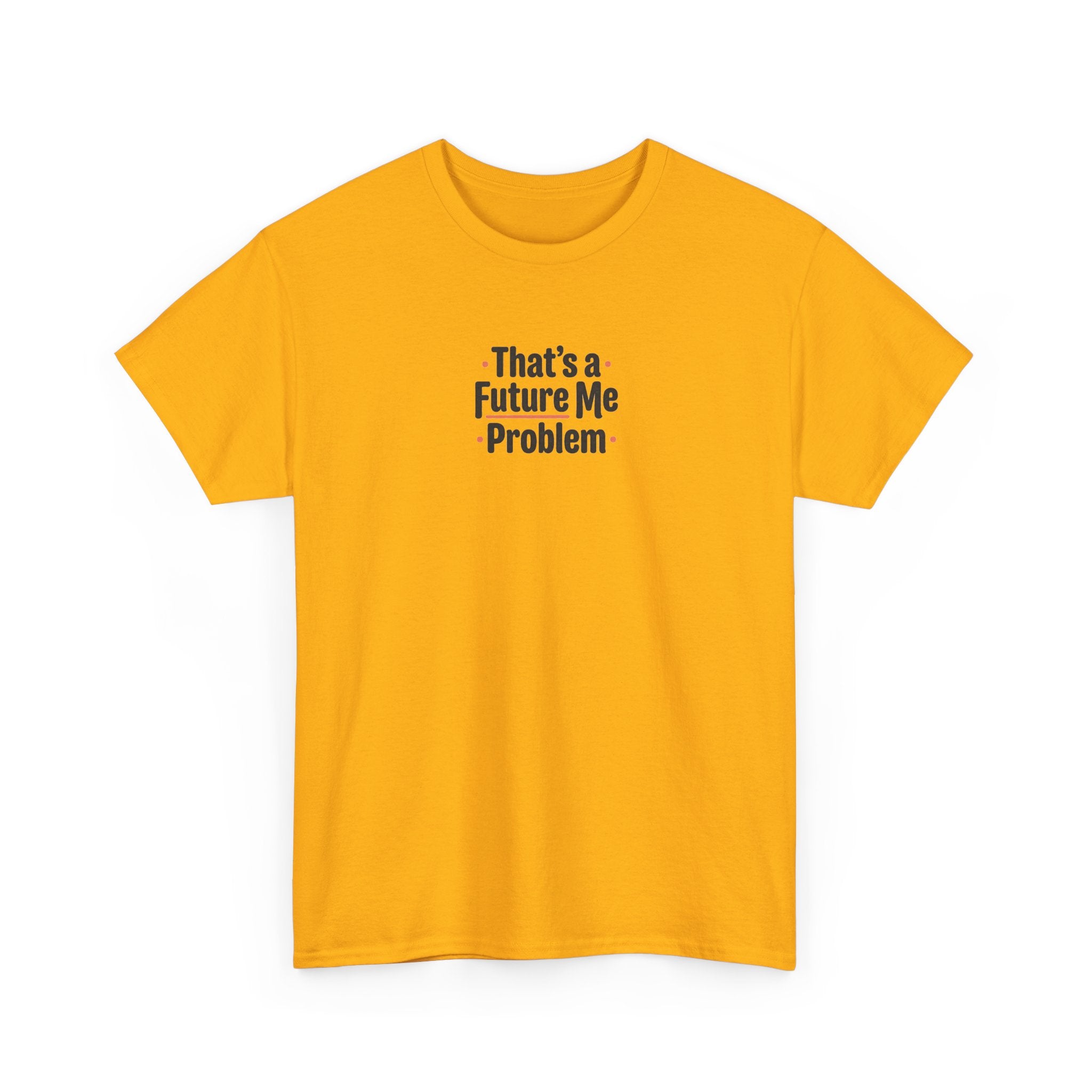 That’s a Future Me Problem Tee — Funny Motivational Graphic T-Shirt