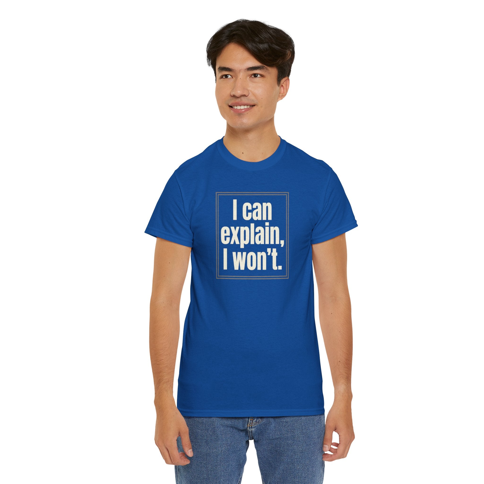 I Can Explain, I Won't Tee — Funny Statement Graphic T‑Shirt