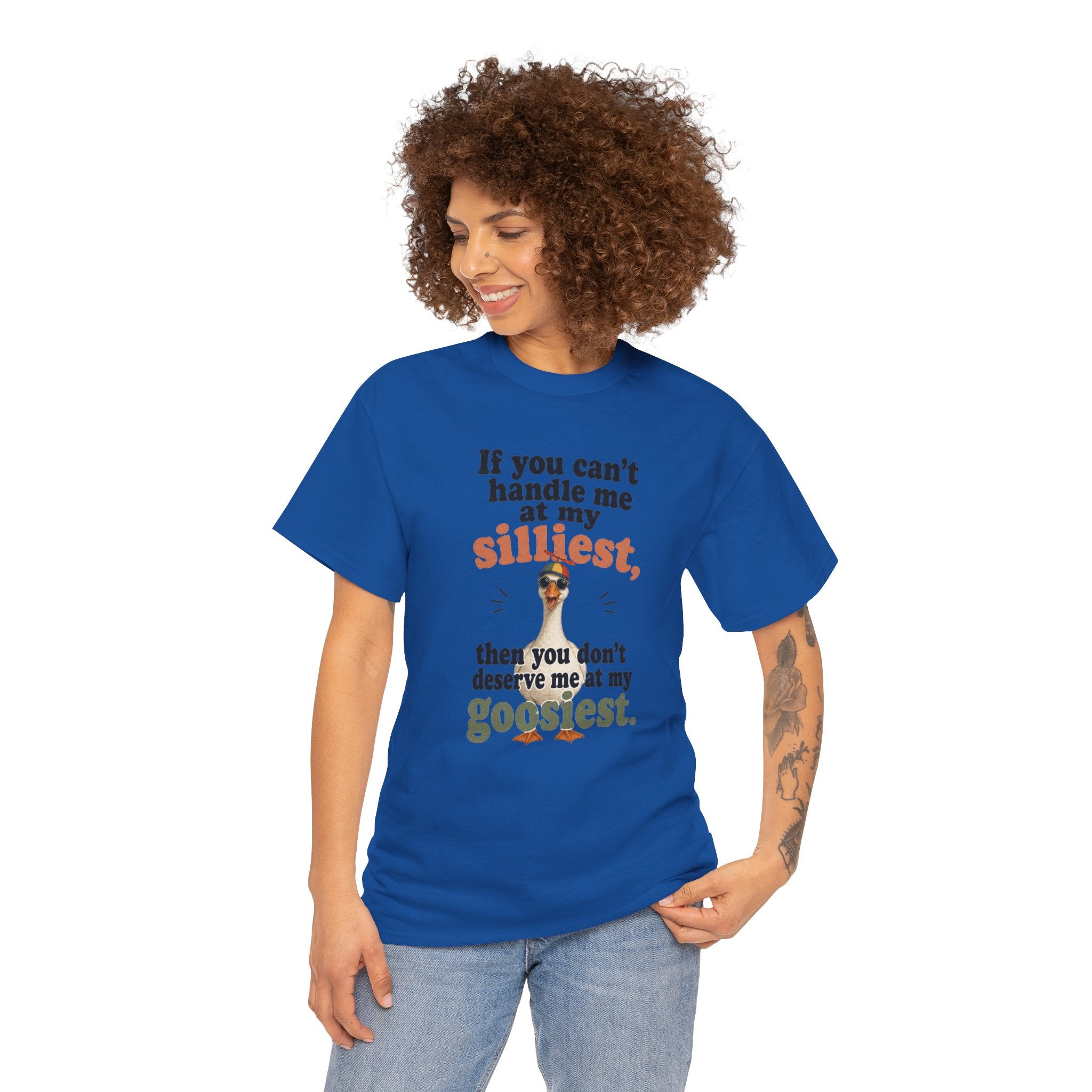 Goose T-Shirt — "If You Can't Handle Me at My Silliest..." Funny Goose Tee
