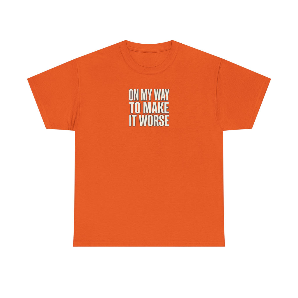 T‑Shirt — "On My Way To Make It Worse" Minimalist Graphic Tee