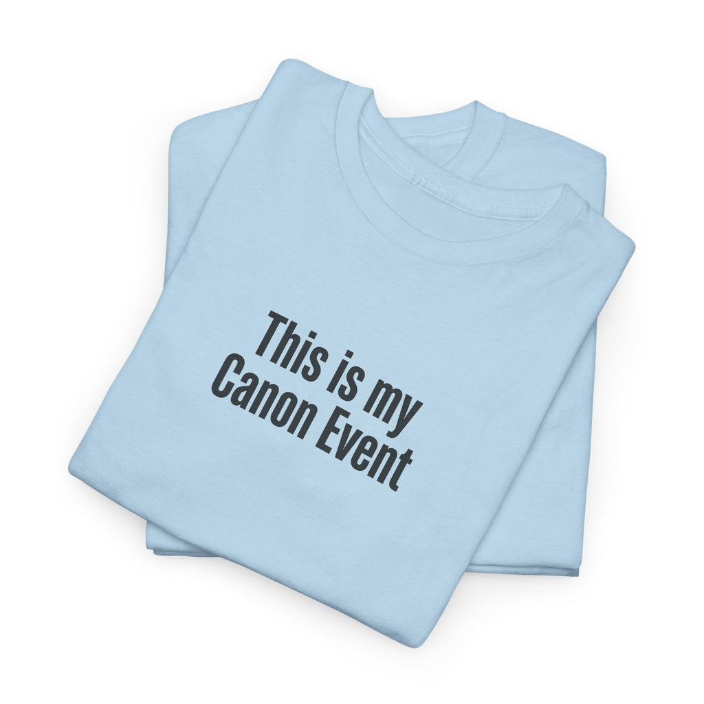 This Is My Canon Event T-Shirt — Funny Fan Quote Tee