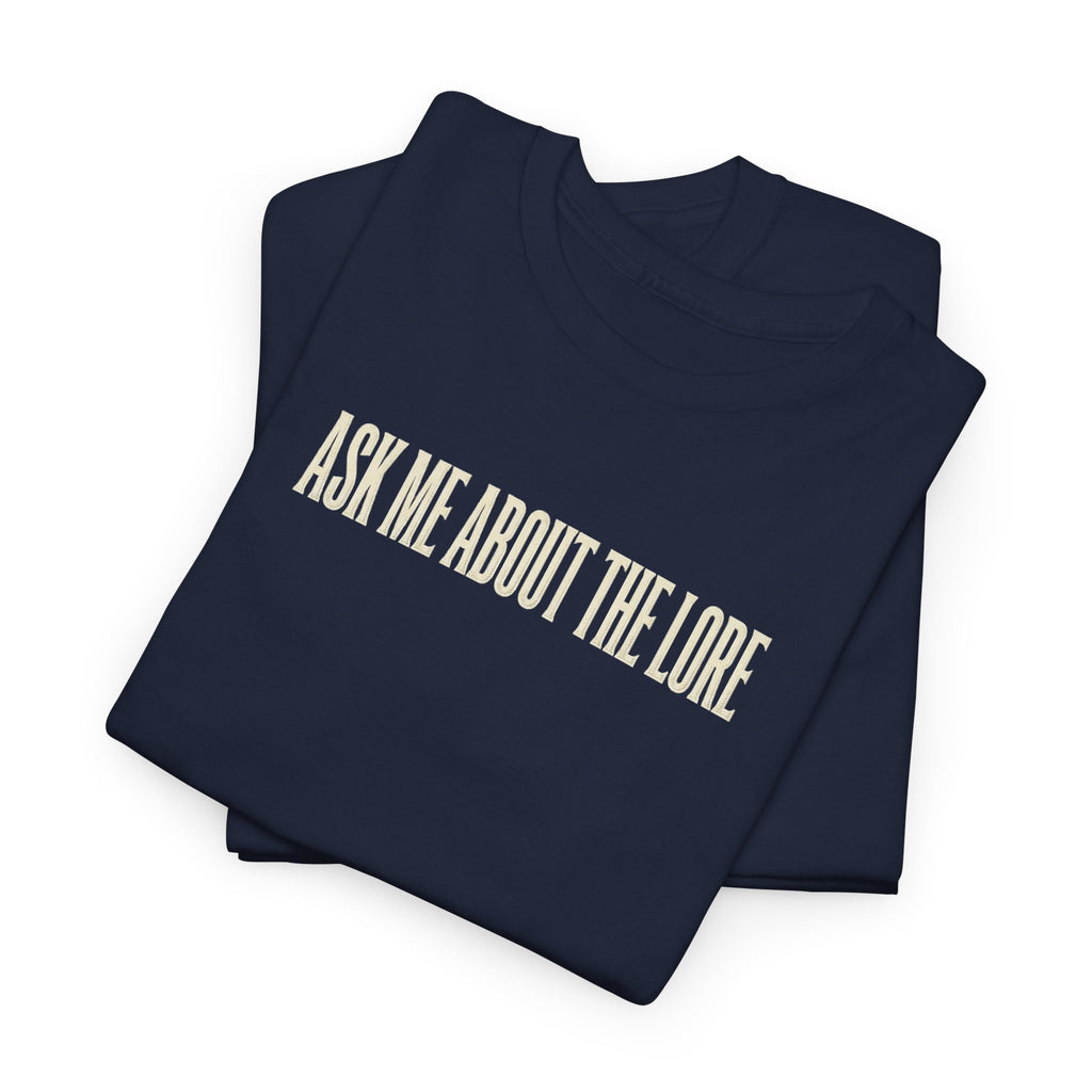 Ask Me About The Lore T-Shirt