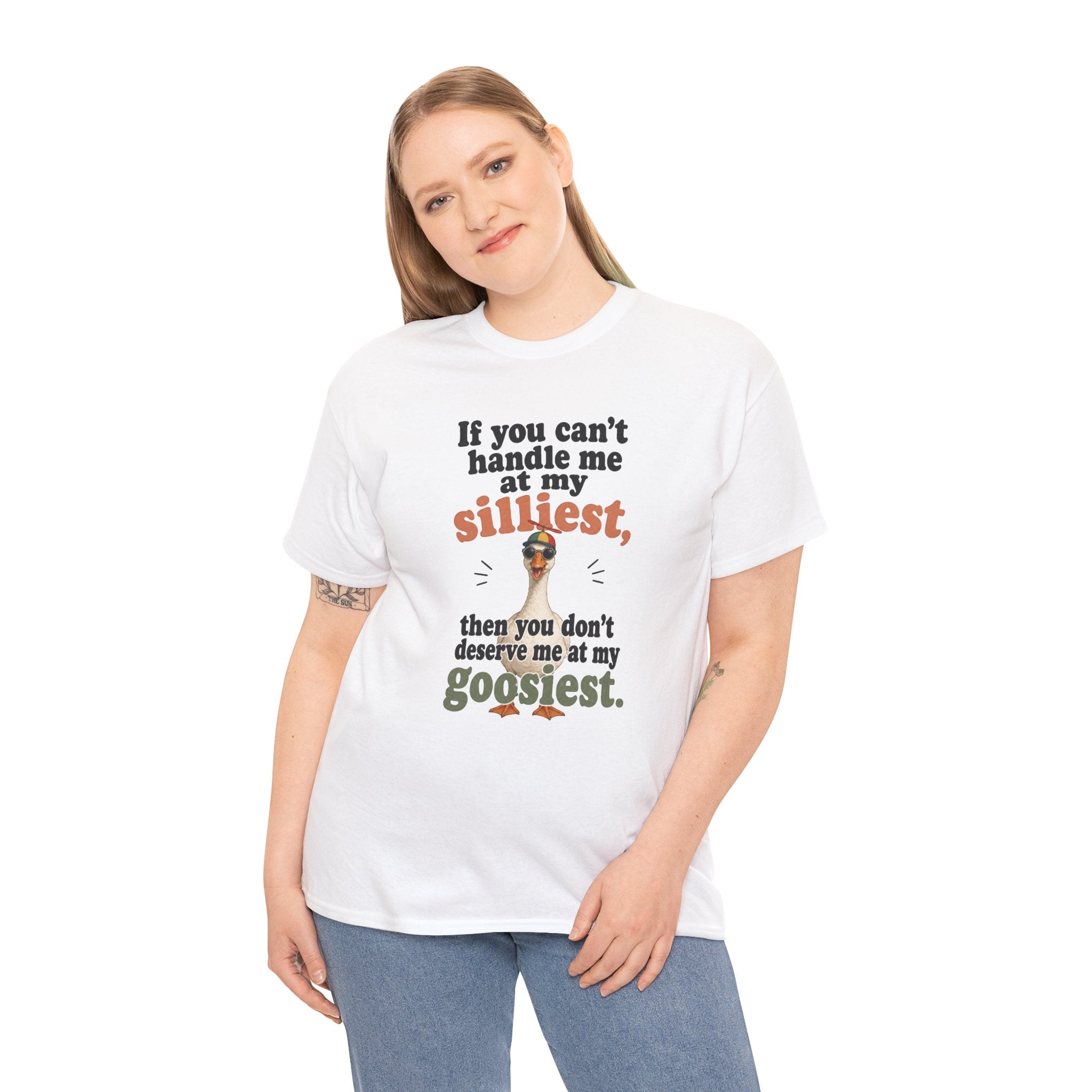 Goose T-Shirt — "If You Can't Handle Me at My Silliest..." Funny Goose Tee
