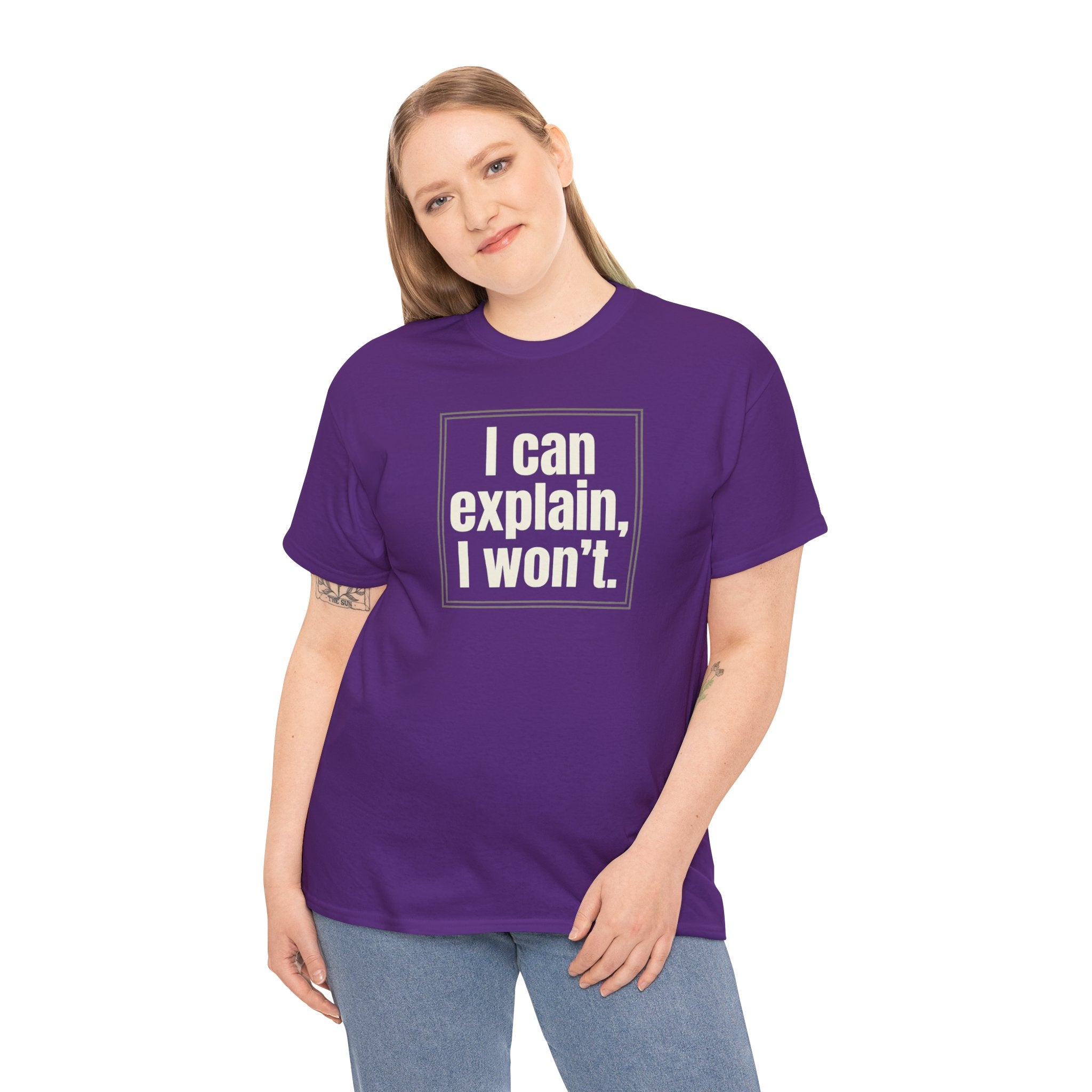 I Can Explain, I Won't Tee — Funny Statement Graphic T‑Shirt