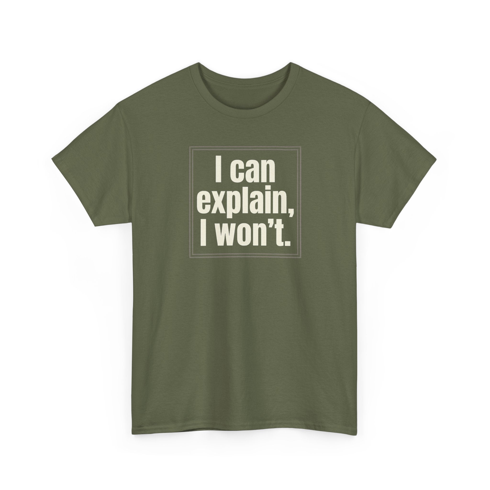 I Can Explain, I Won't Tee — Funny Statement Graphic T‑Shirt