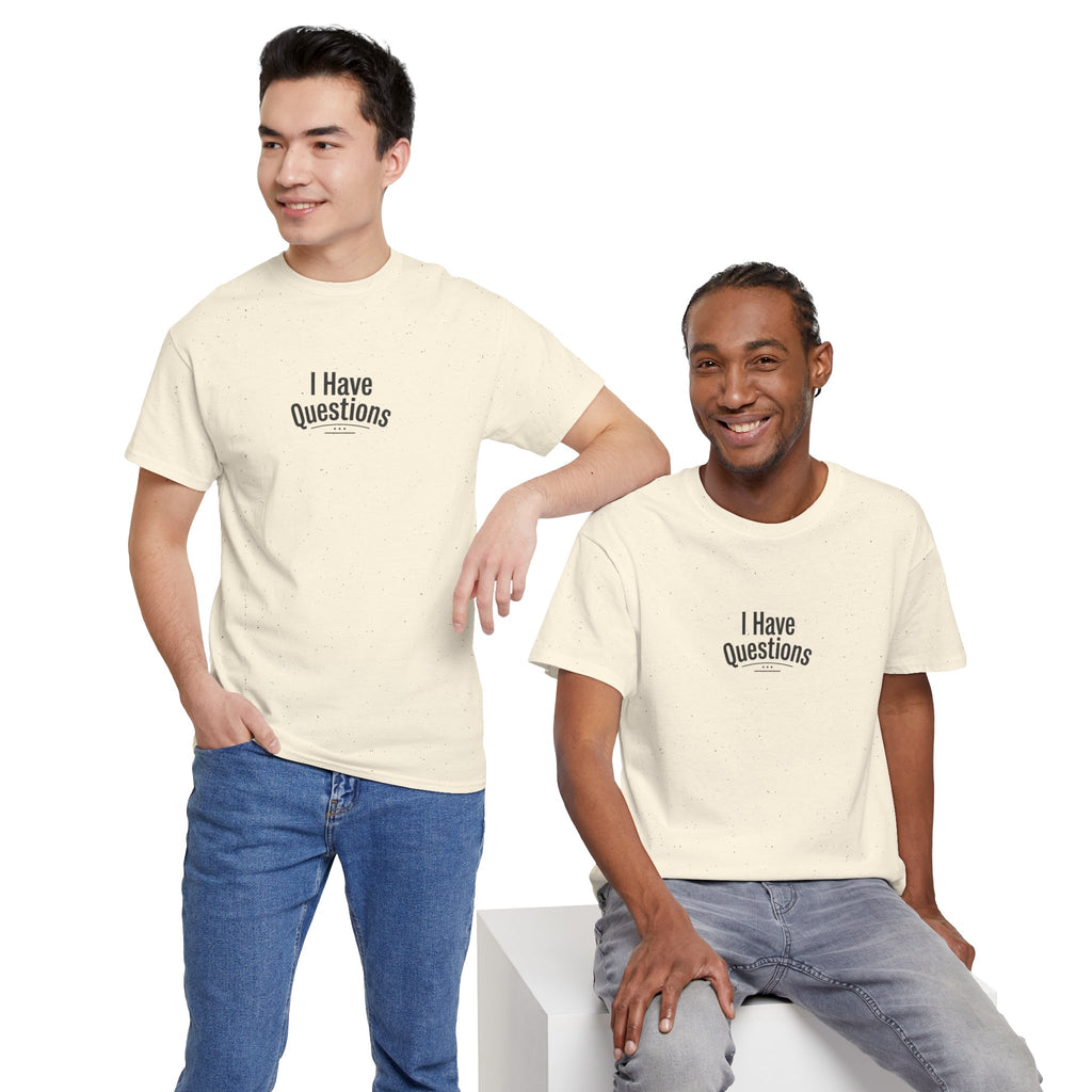 T-Shirt — Minimal “I Have Questions” Graphic Tee, Humorous Casual Shirt for Everyday Wear