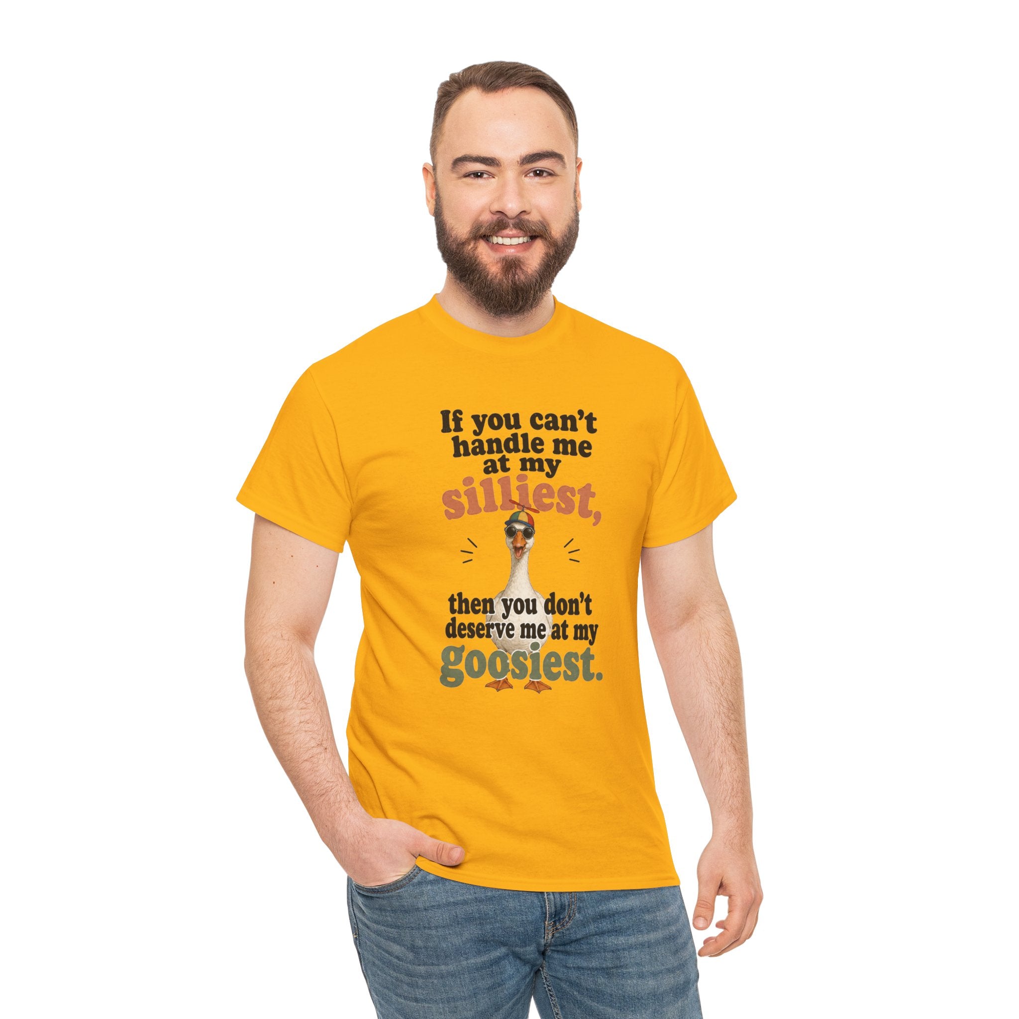Goose T-Shirt — "If You Can't Handle Me at My Silliest..." Funny Goose Tee
