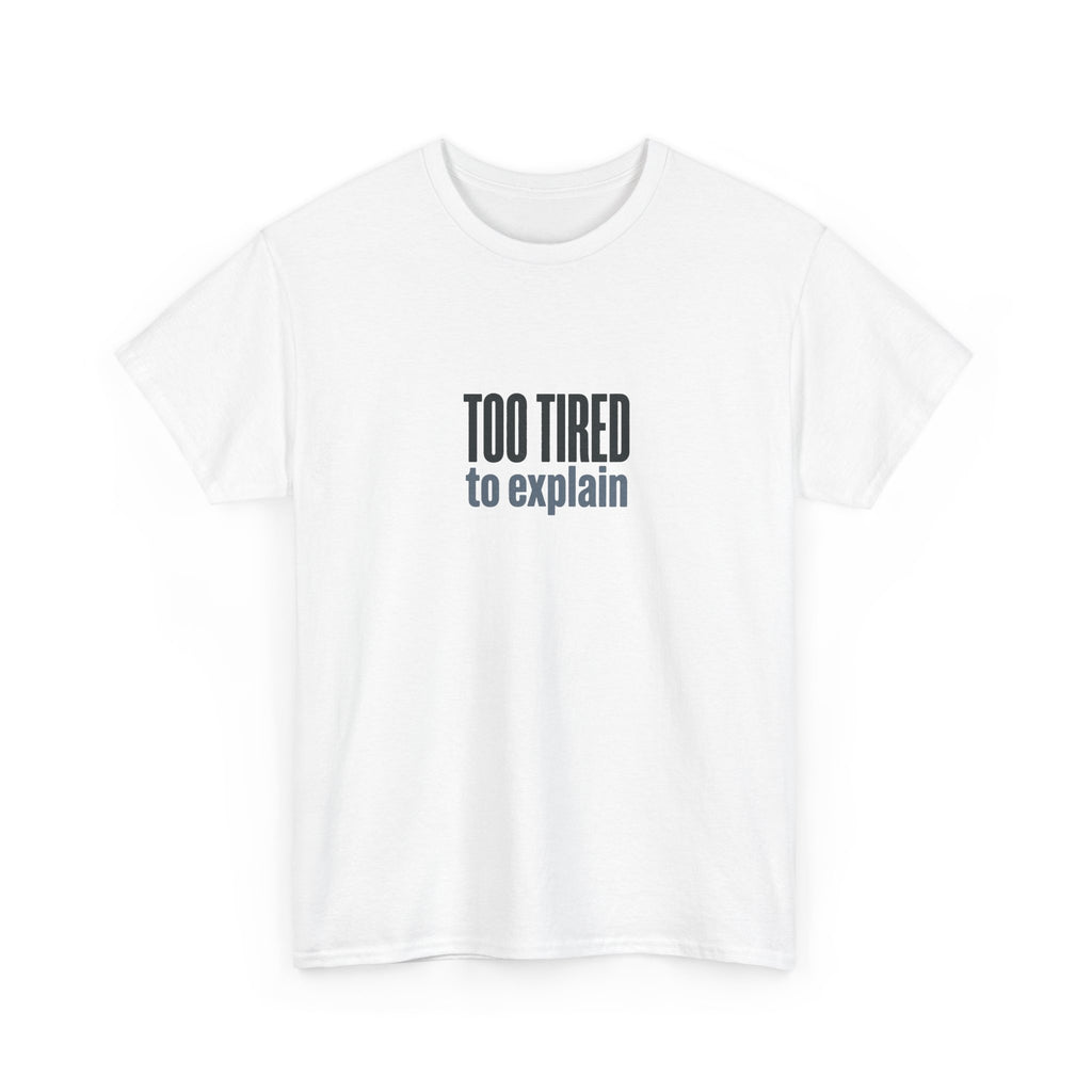 Too Tired to Explain T-Shirt - Funny Sarcastic Graphic Tee