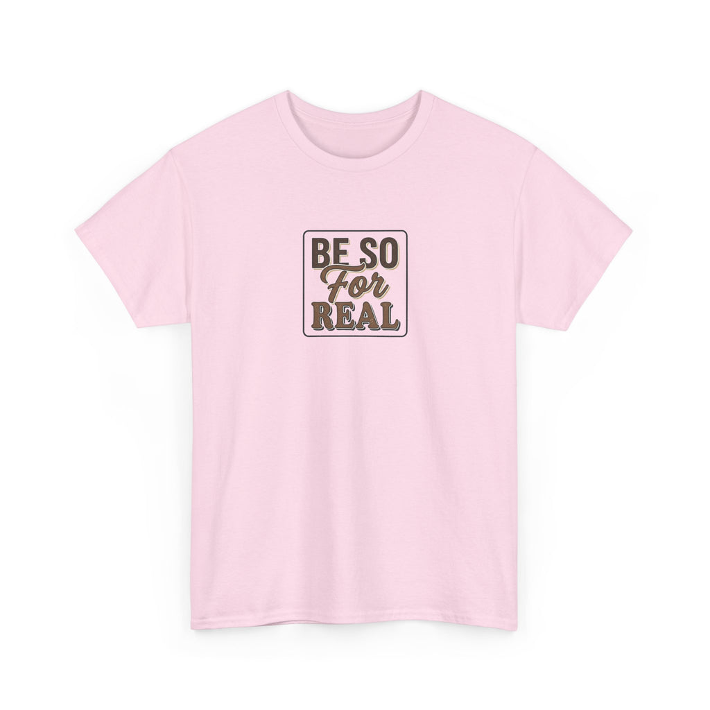 Be So For Real T-Shirt - Sarcastic Funny Graphic Tee