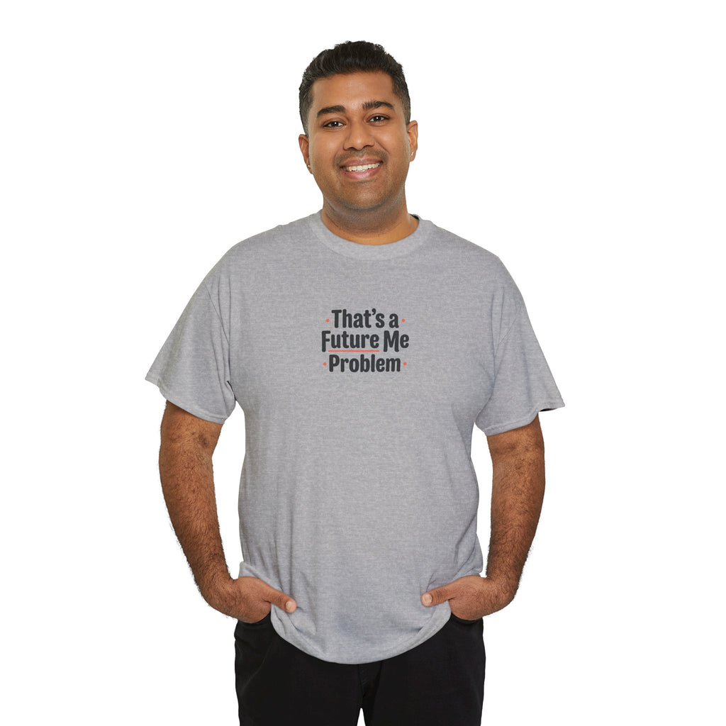 That’s a Future Me Problem Tee — Funny Motivational Graphic T-Shirt