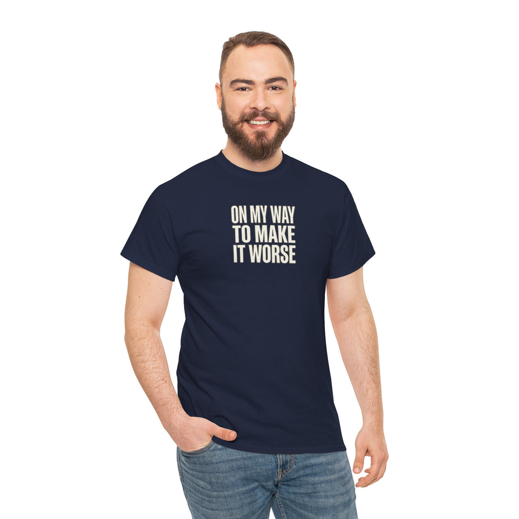 T‑Shirt — "On My Way To Make It Worse" Minimalist Graphic Tee