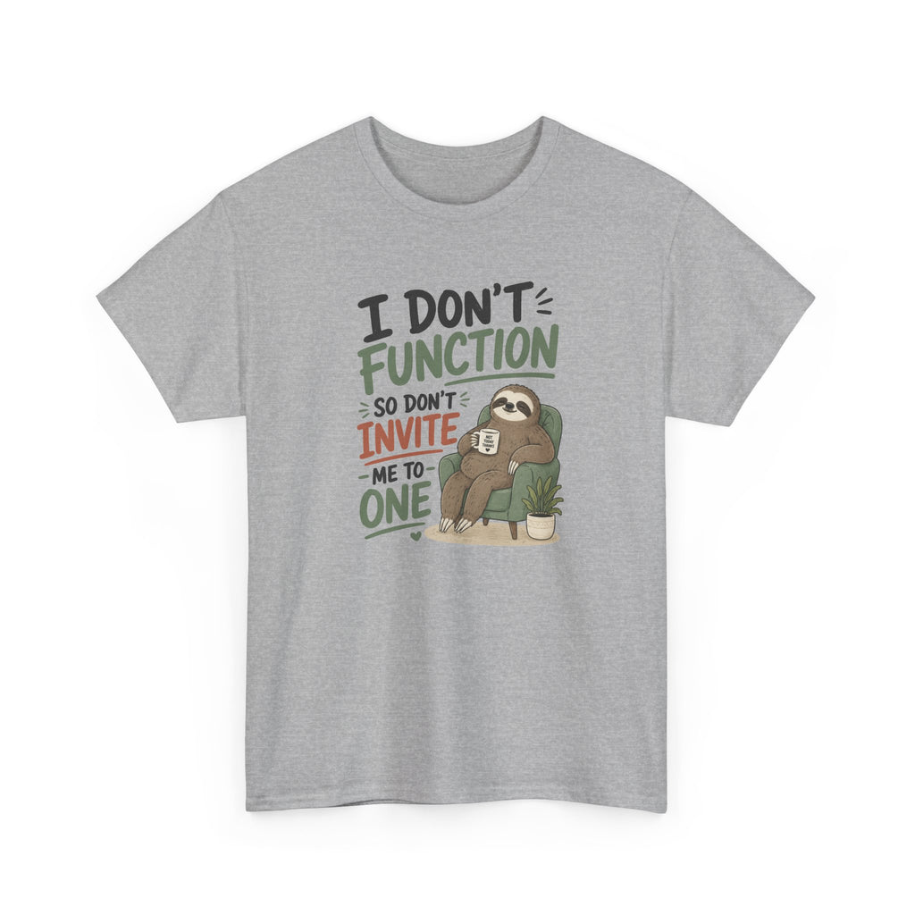 Sloth Graphic Tee — "I Don’t Function So Don’t Invite Me to One" Casual Funny T-Shirt