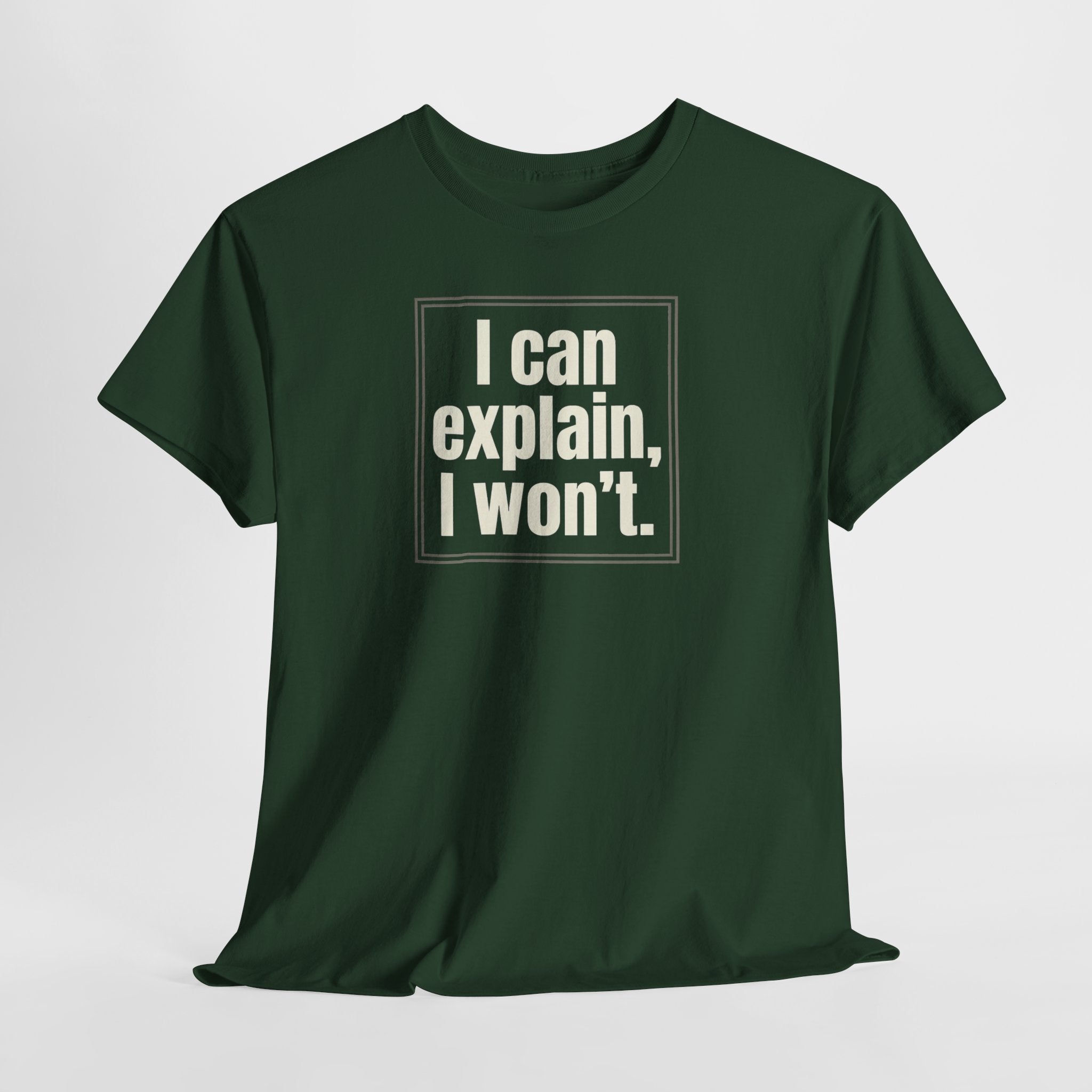 I Can Explain, I Won't Tee — Funny Statement Graphic T‑Shirt