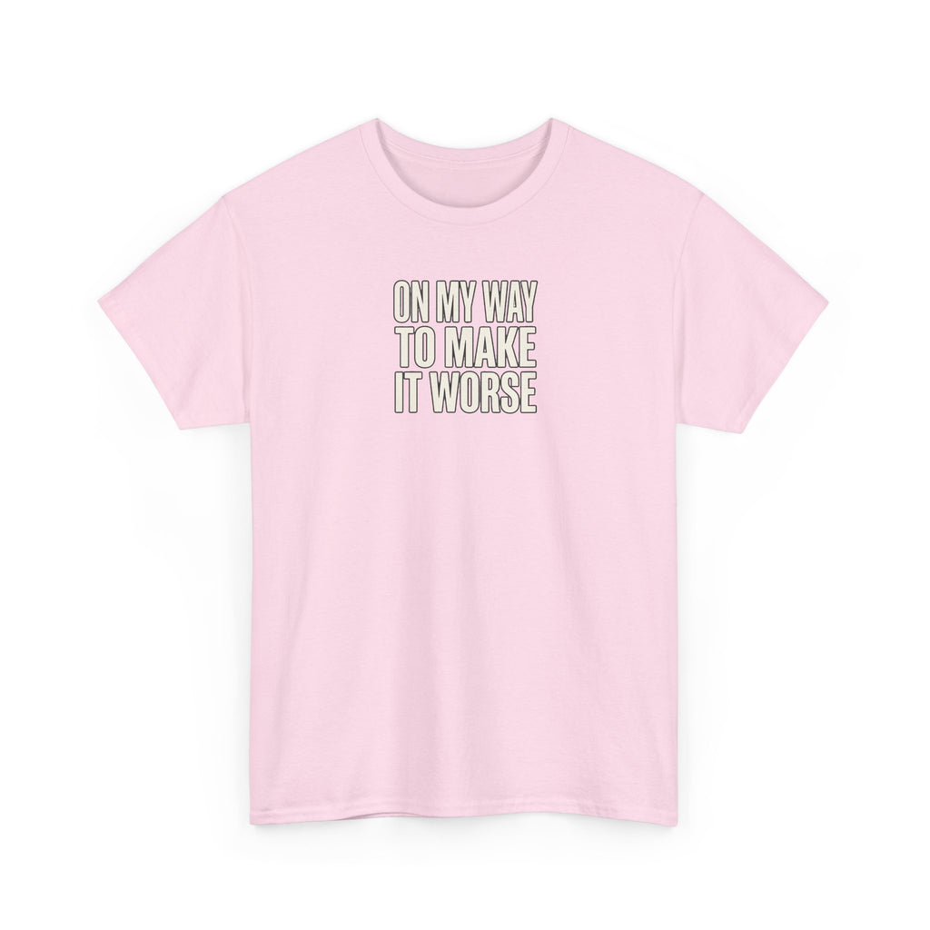 T‑Shirt — "On My Way To Make It Worse" Minimalist Graphic Tee