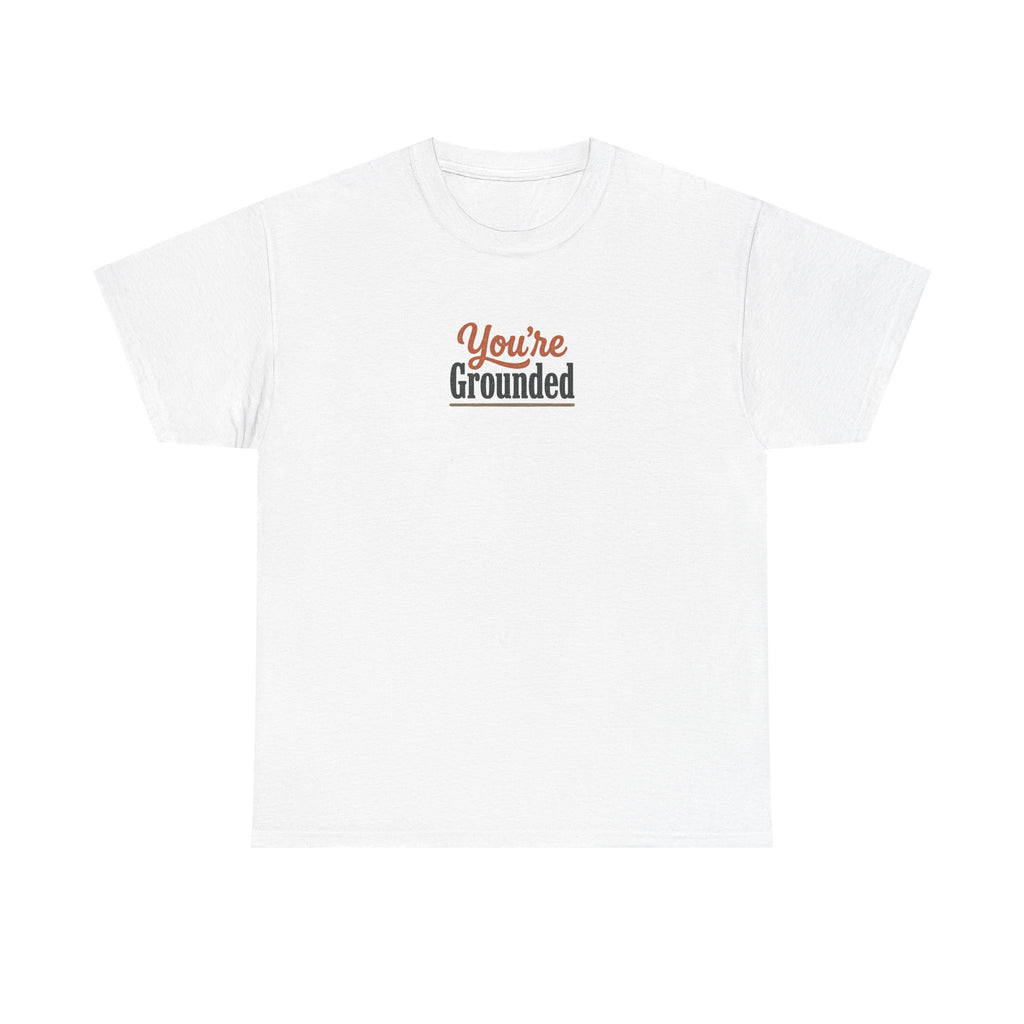 You're Grounded T-Shirt