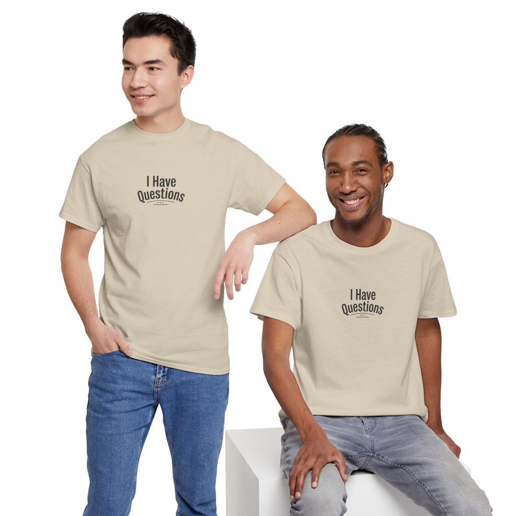 T-Shirt — Minimal “I Have Questions” Graphic Tee, Humorous Casual Shirt for Everyday Wear