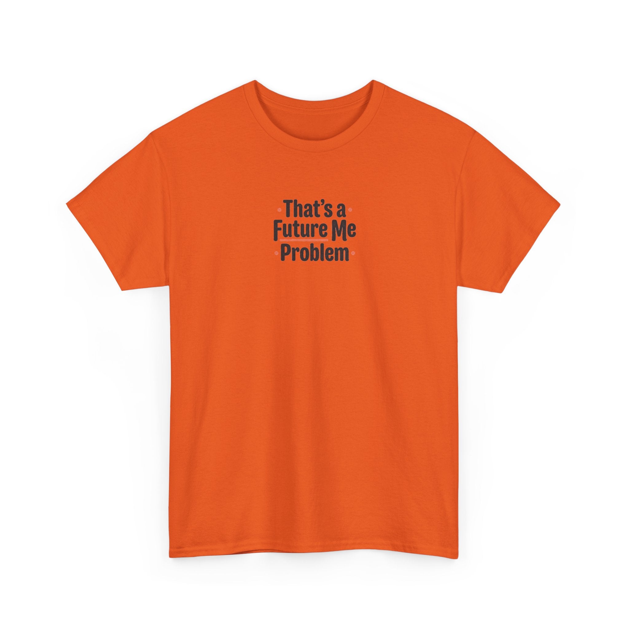 That’s a Future Me Problem Tee — Funny Motivational Graphic T-Shirt