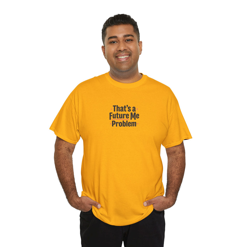 That’s a Future Me Problem Tee — Funny Motivational Graphic T-Shirt