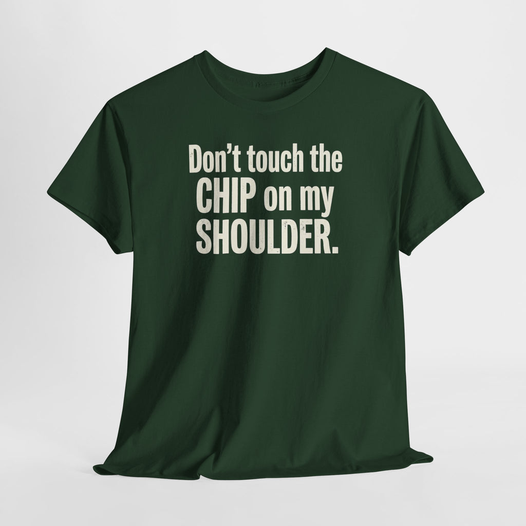 Don't Touch the Chip on My Shoulder T-Shirt