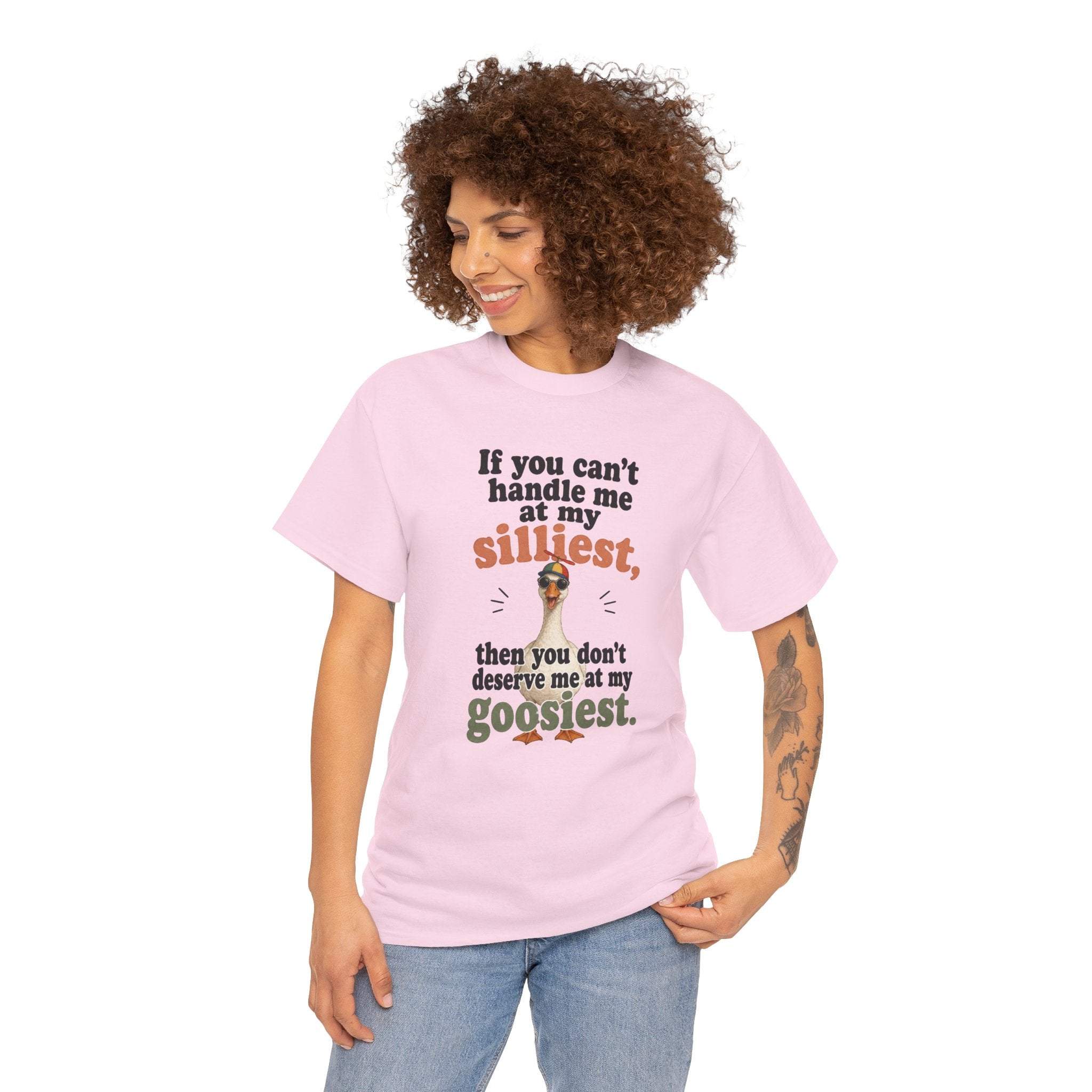 Goose T-Shirt — "If You Can't Handle Me at My Silliest..." Funny Goose Tee