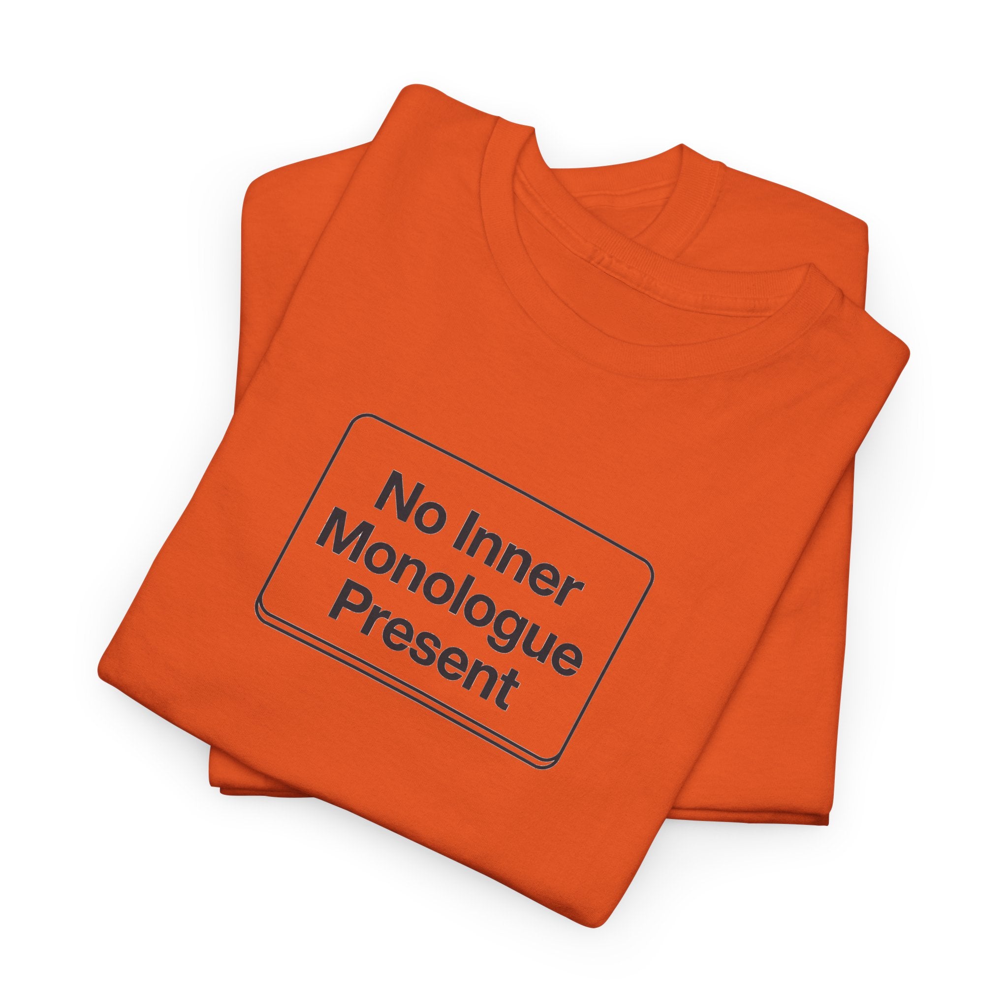 No Inner Monologue Present T-Shirt