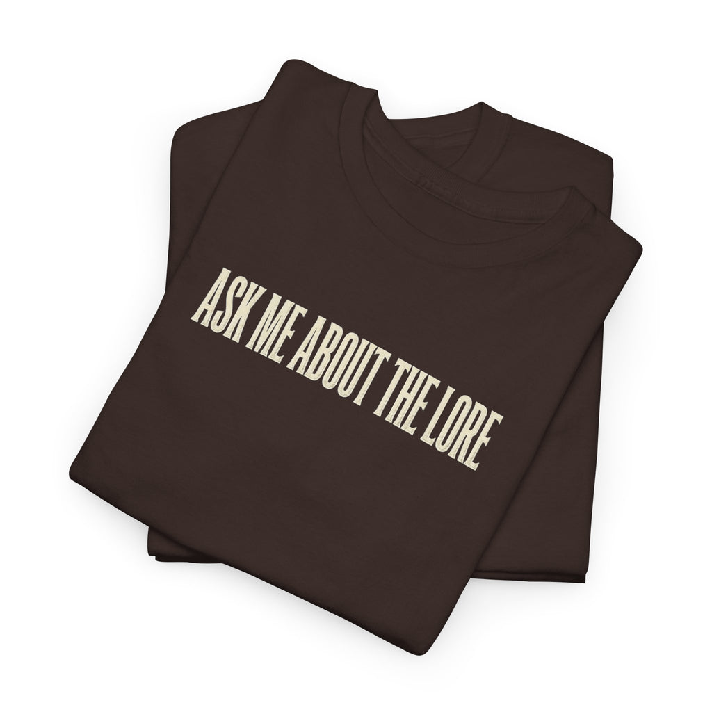 Ask Me About The Lore T-Shirt
