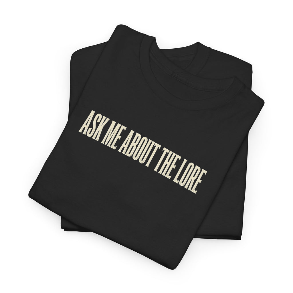 Ask Me About The Lore T-Shirt