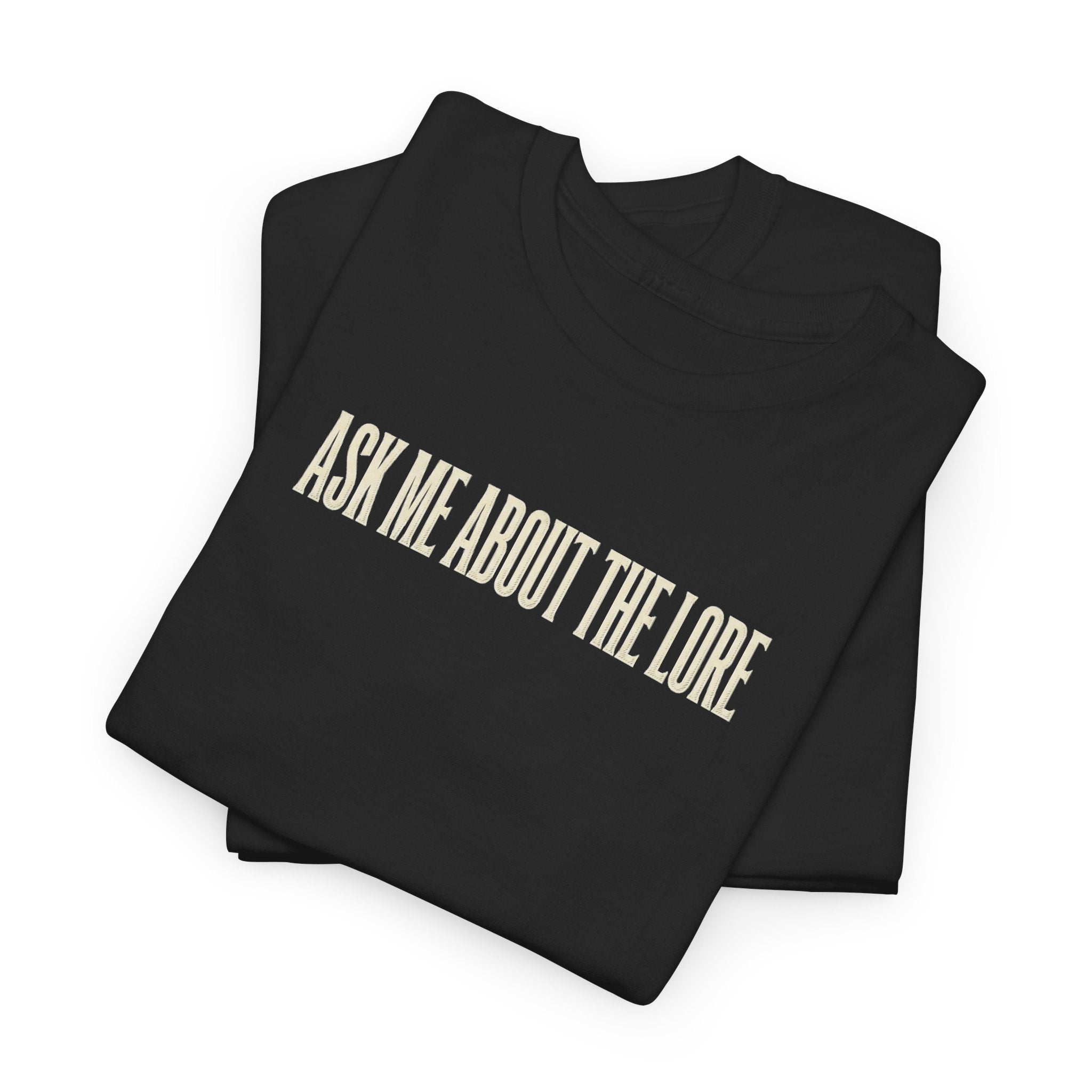 Ask Me About The Lore T-Shirt