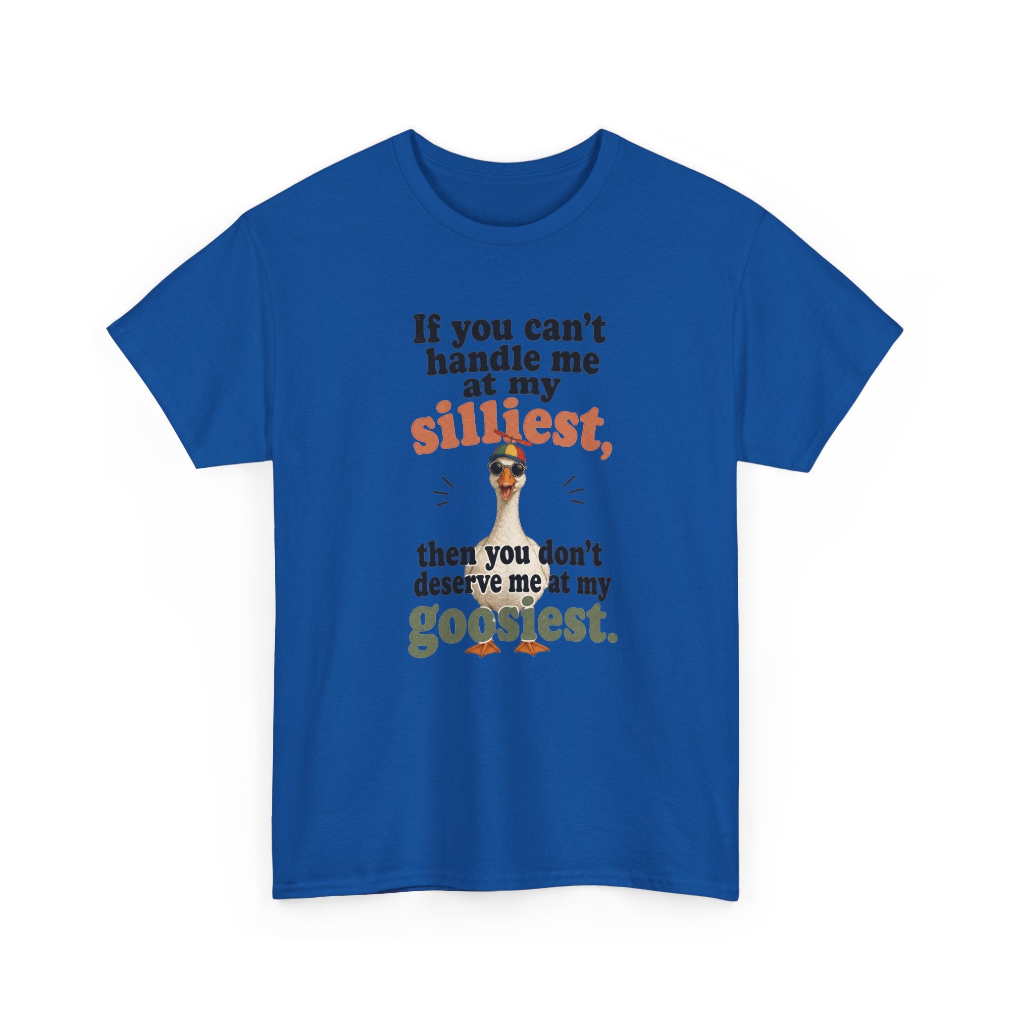 Goose T-Shirt — "If You Can't Handle Me at My Silliest..." Funny Goose Tee