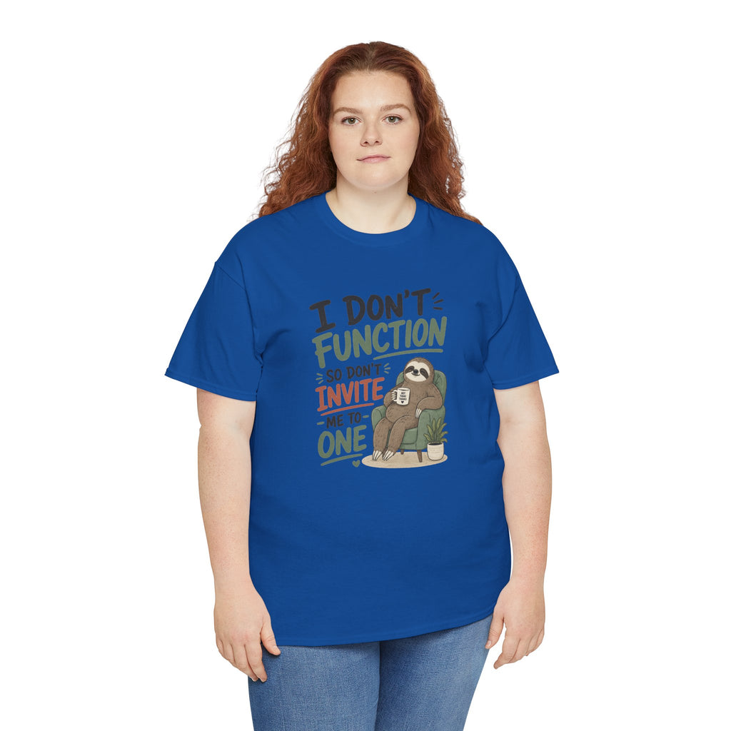 Sloth Graphic Tee — "I Don’t Function So Don’t Invite Me to One" Casual Funny T-Shirt