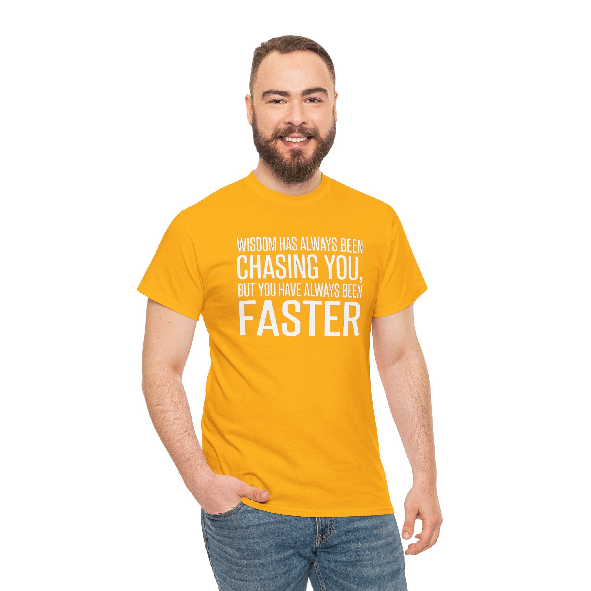 Funny Quote T-Shirt — "Wisdom Has Always Been Chasing You, But You Have Always Been Faster"