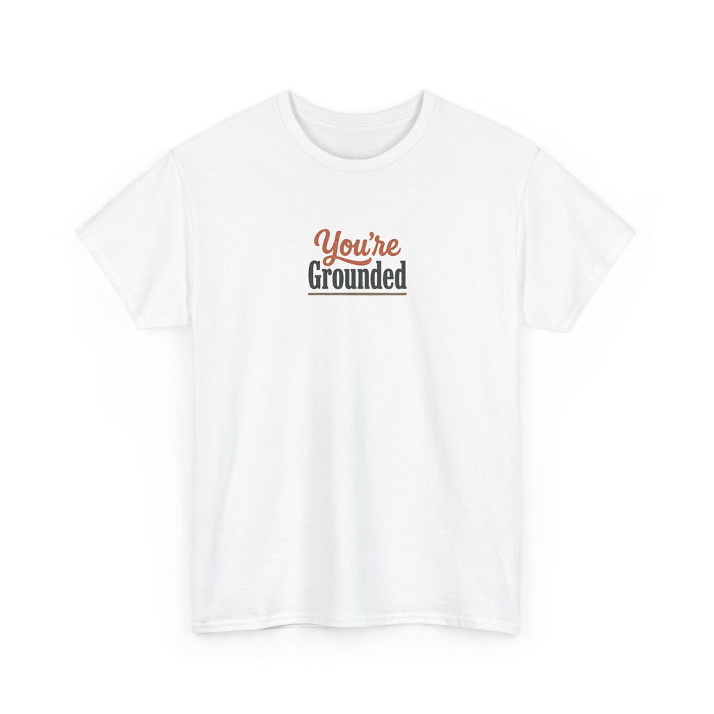 You're Grounded T-Shirt