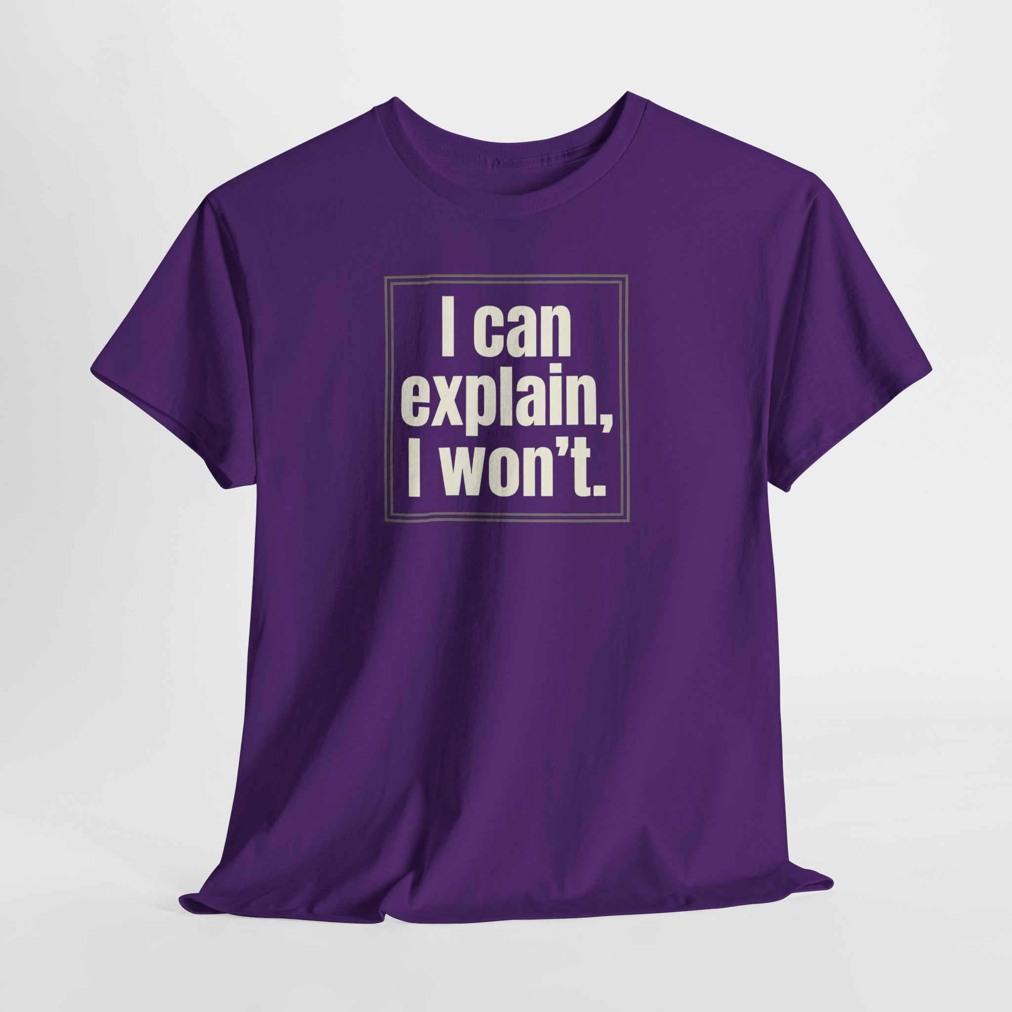 I Can Explain, I Won't Tee — Funny Statement Graphic T‑Shirt