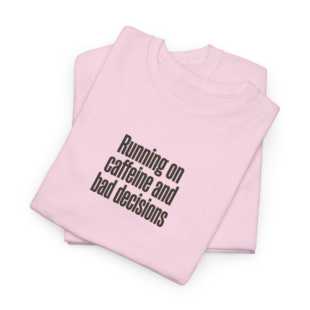 Running on Caffeine and Bad Decisions T-Shirt