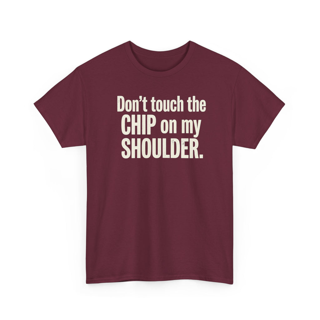 Don't Touch the Chip on My Shoulder T-Shirt
