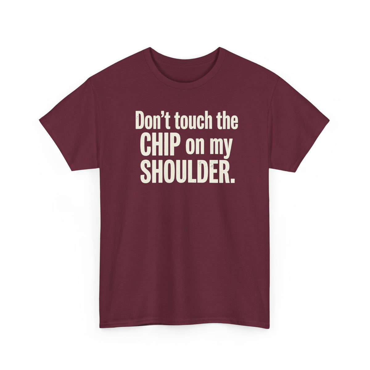 Don't Touch the Chip on My Shoulder T-Shirt